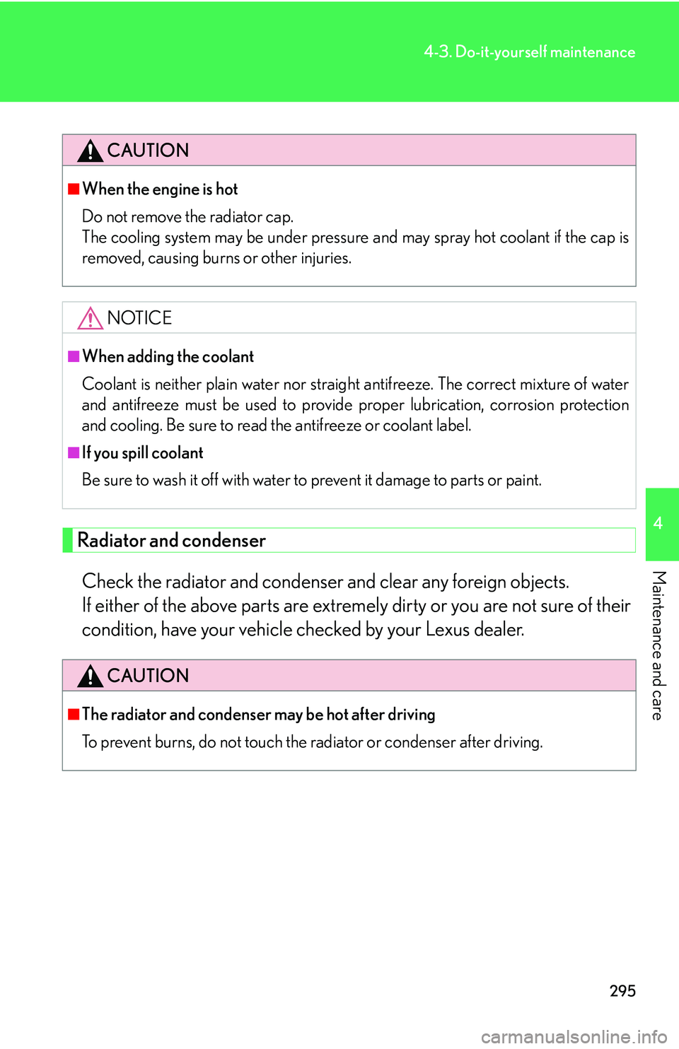 Lexus GX470 2007 Air Conditioning / LEXUS 2007 GX470 OWNERS MANUAL (OM60C64U) 295
4-3. Do-it-yourself maintenance
4
Maintenance and care
Radiator and condenserCheck the radiator and condenser and clear any foreign objects.
If either of the above parts are extremely dirty or y Lexus GX470 2007 Air Conditioning / LEXUS 2007 GX470 OWNERS MANUAL (OM60C64U) 295
4-3. Do-it-yourself maintenance
4
Maintenance and care
Radiator and condenserCheck the radiator and condenser and clear any foreign objects.
If either of the above parts are extremely dirty or y