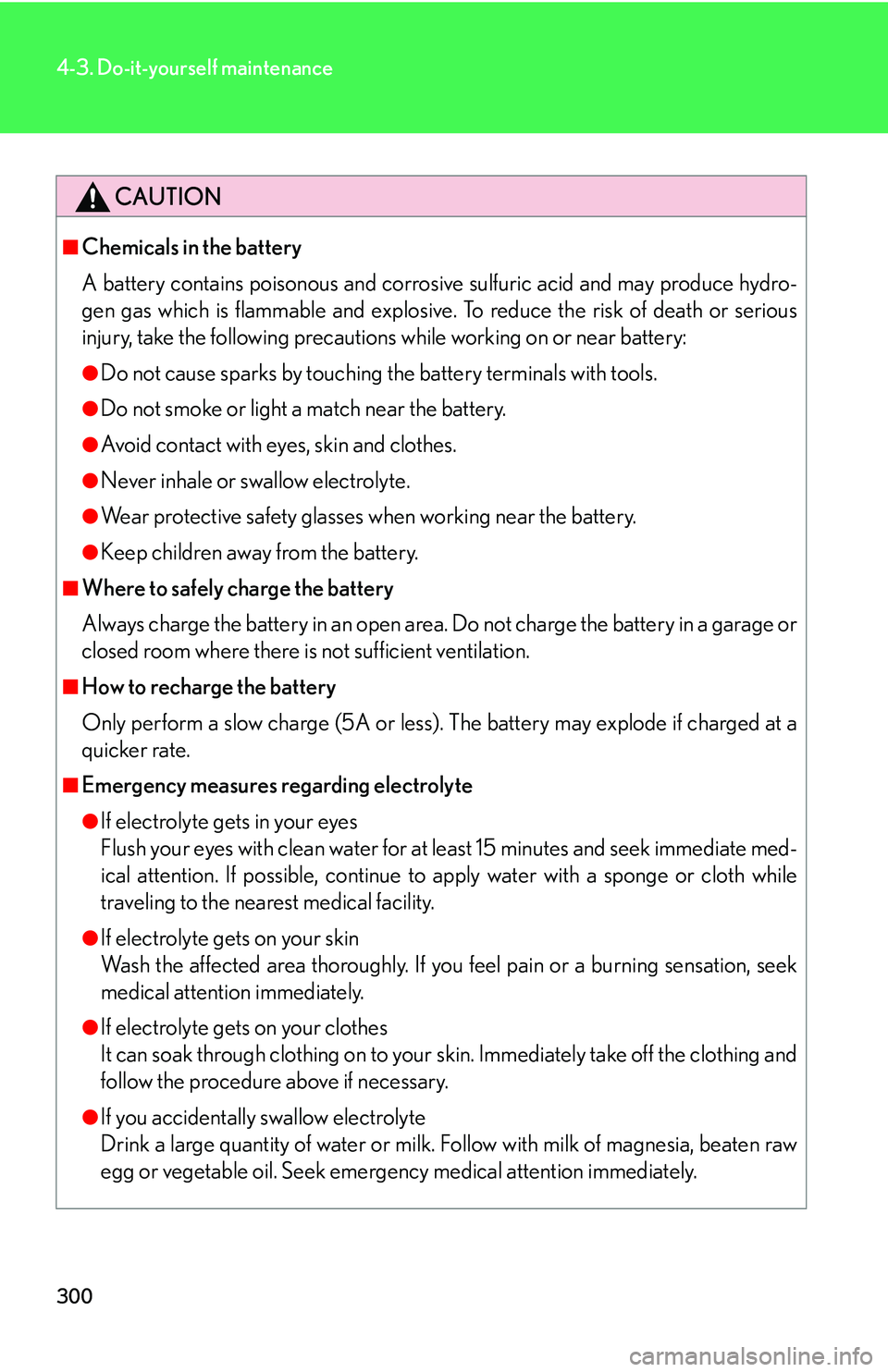 Lexus GX470 2007 Air Conditioning / LEXUS 2007 GX470 OWNERS MANUAL (OM60C64U) 300
4-3. Do-it-yourself maintenance
CAUTION
■Chemicals in the battery
A battery contains poisonous and corrosive sulfuric acid and may produce hydro-
gen gas which is flammable and explosive. To red Lexus GX470 2007 Air Conditioning / LEXUS 2007 GX470 OWNERS MANUAL (OM60C64U) 300
4-3. Do-it-yourself maintenance
CAUTION
■Chemicals in the battery
A battery contains poisonous and corrosive sulfuric acid and may produce hydro-
gen gas which is flammable and explosive. To red