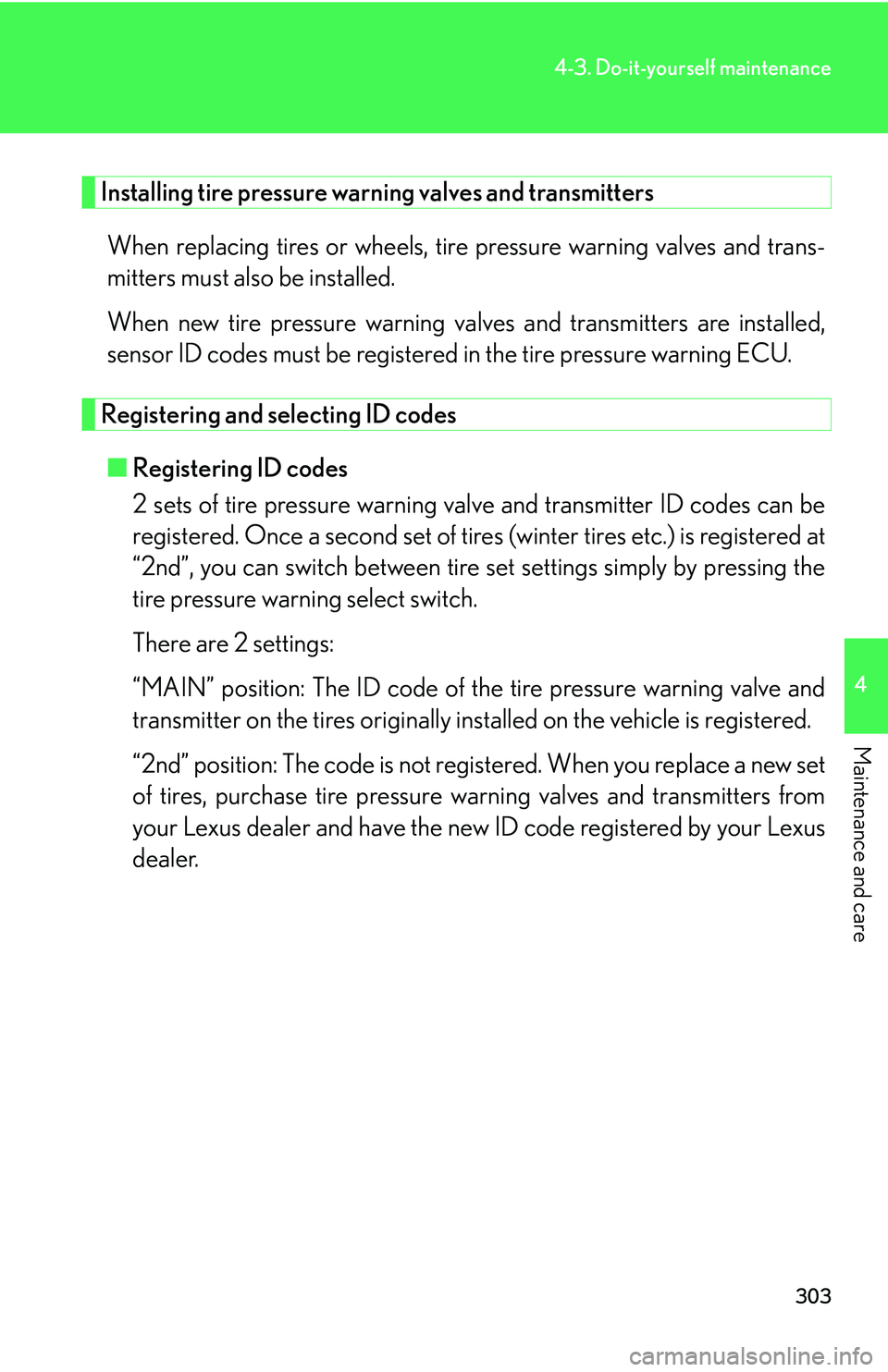 Lexus GX470 2007 Air Conditioning / LEXUS 2007 GX470 OWNERS MANUAL (OM60C64U) 303
4-3. Do-it-yourself maintenance
4
Maintenance and care
Installing tire pressure warning valves and transmittersWhen replacing tires or wheels, tire pressure warning valves and trans-
mitters must Lexus GX470 2007 Air Conditioning / LEXUS 2007 GX470 OWNERS MANUAL (OM60C64U) 303
4-3. Do-it-yourself maintenance
4
Maintenance and care
Installing tire pressure warning valves and transmittersWhen replacing tires or wheels, tire pressure warning valves and trans-
mitters must