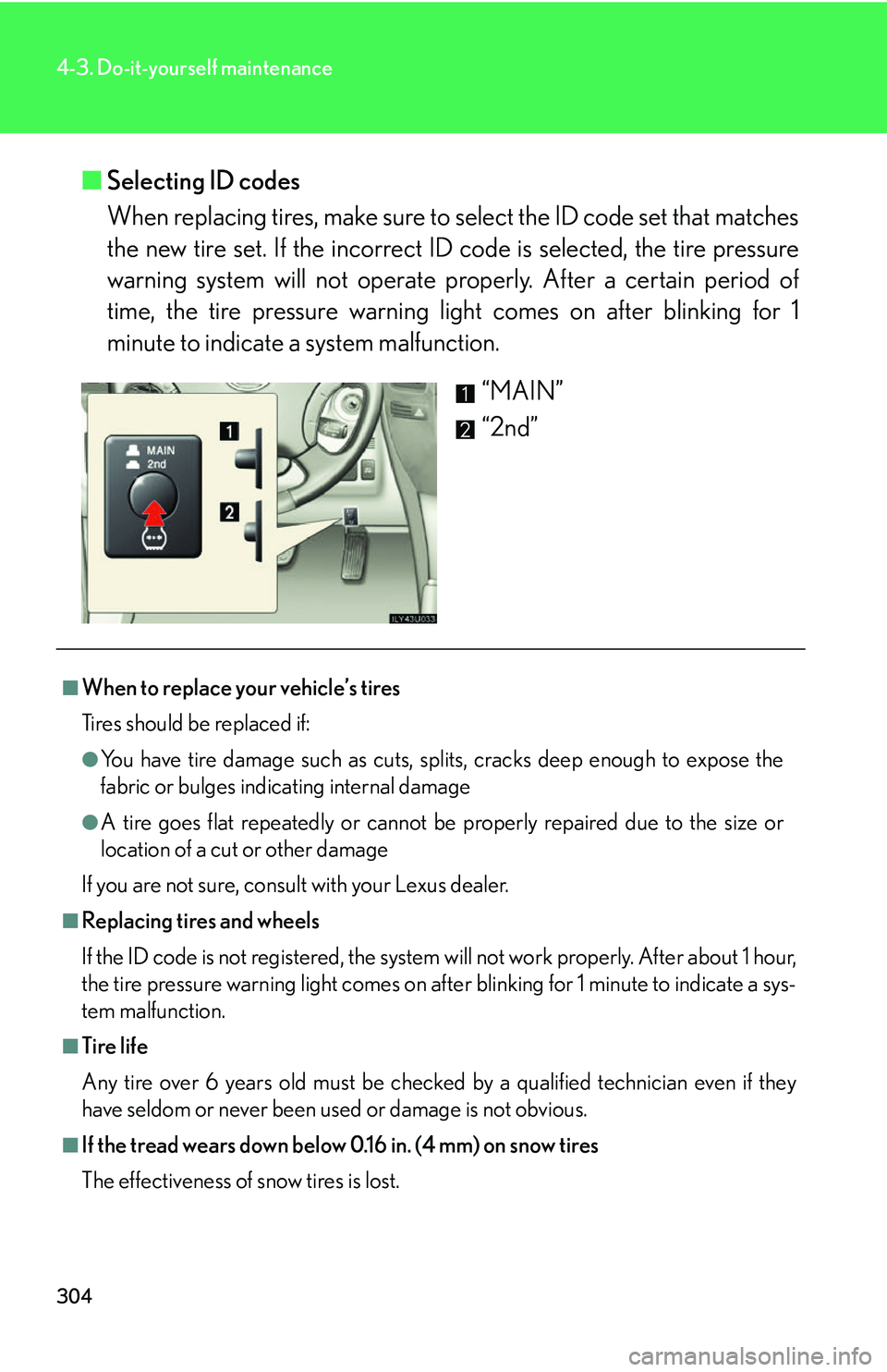 Lexus GX470 2007 Air Conditioning / LEXUS 2007 GX470 OWNERS MANUAL (OM60C64U) 304
4-3. Do-it-yourself maintenance
■Selecting ID codes
When replacing tires, make sure to select the ID code set that matches
the new tire set. If the incorrect ID code is selected, the tire pres Lexus GX470 2007 Air Conditioning / LEXUS 2007 GX470 OWNERS MANUAL (OM60C64U) 304
4-3. Do-it-yourself maintenance
■Selecting ID codes
When replacing tires, make sure to select the ID code set that matches
the new tire set. If the incorrect ID code is selected, the tire pres