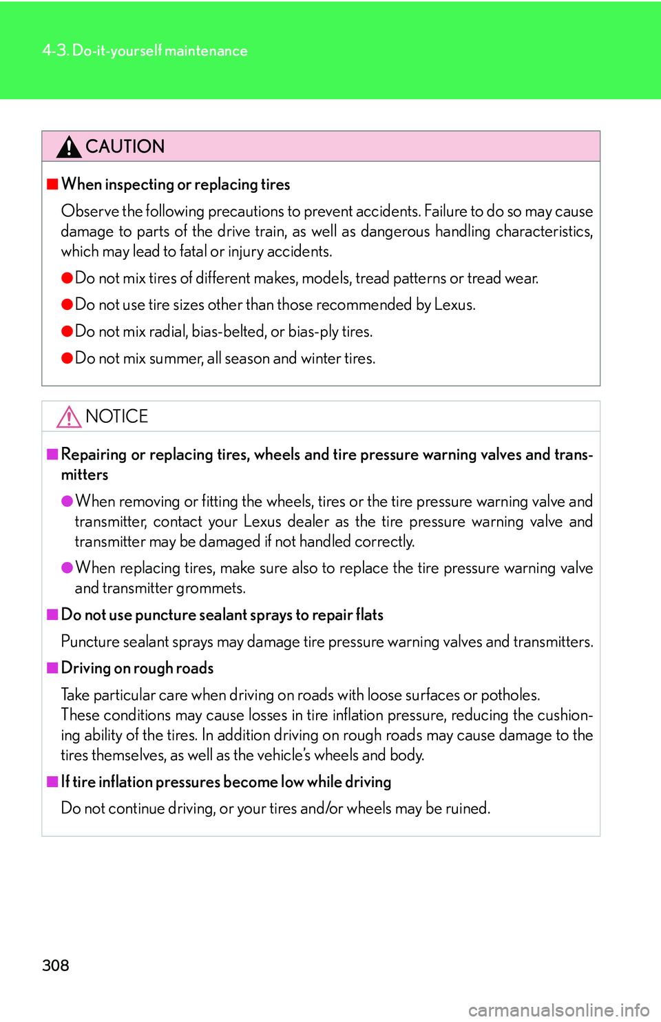 Lexus GX470 2007 Air Conditioning / LEXUS 2007 GX470 OWNERS MANUAL (OM60C64U) 308
4-3. Do-it-yourself maintenance
CAUTION
■When inspecting or replacing tires
Observe the following precautions to prevent accidents. Failure to do so may cause
damage to parts of the drive train, Lexus GX470 2007 Air Conditioning / LEXUS 2007 GX470 OWNERS MANUAL (OM60C64U) 308
4-3. Do-it-yourself maintenance
CAUTION
■When inspecting or replacing tires
Observe the following precautions to prevent accidents. Failure to do so may cause
damage to parts of the drive train,