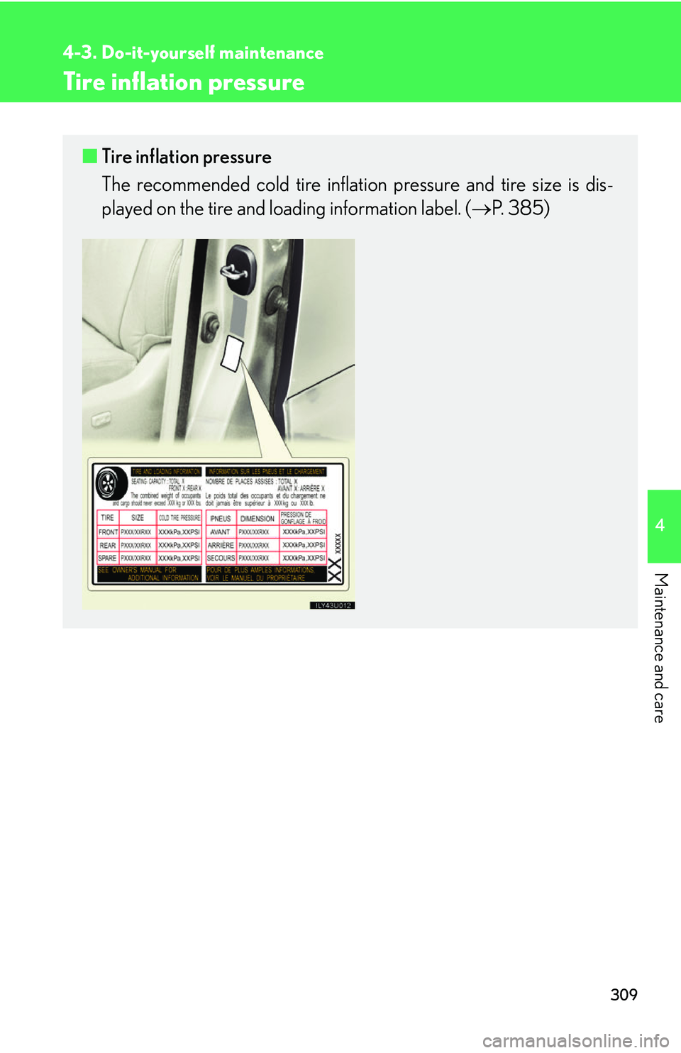 Lexus GX470 2007 Air Conditioning / LEXUS 2007 GX470 OWNERS MANUAL (OM60C64U) 309
4-3. Do-it-yourself maintenance
4
Maintenance and care
Tire inflation pressure
■Tire inflation pressure
The recommended cold tire inflation pressure and tire size is dis-
played on the tire and Lexus GX470 2007 Air Conditioning / LEXUS 2007 GX470 OWNERS MANUAL (OM60C64U) 309
4-3. Do-it-yourself maintenance
4
Maintenance and care
Tire inflation pressure
■Tire inflation pressure
The recommended cold tire inflation pressure and tire size is dis-
played on the tire and