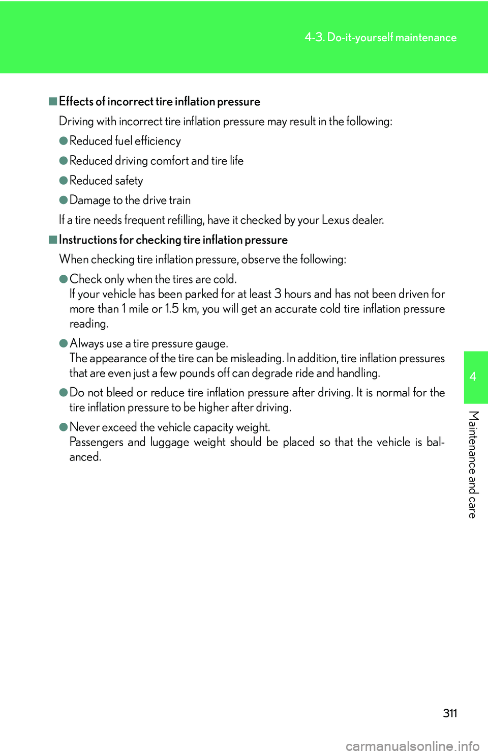 Lexus GX470 2007 Air Conditioning / LEXUS 2007 GX470 OWNERS MANUAL (OM60C64U) 311
4-3. Do-it-yourself maintenance
4
Maintenance and care
■Effects of incorrect tire inflation pressure
Driving with incorrect tire inflation pressure may result in the following:
●Reduced fuel e Lexus GX470 2007 Air Conditioning / LEXUS 2007 GX470 OWNERS MANUAL (OM60C64U) 311
4-3. Do-it-yourself maintenance
4
Maintenance and care
■Effects of incorrect tire inflation pressure
Driving with incorrect tire inflation pressure may result in the following:
●Reduced fuel e