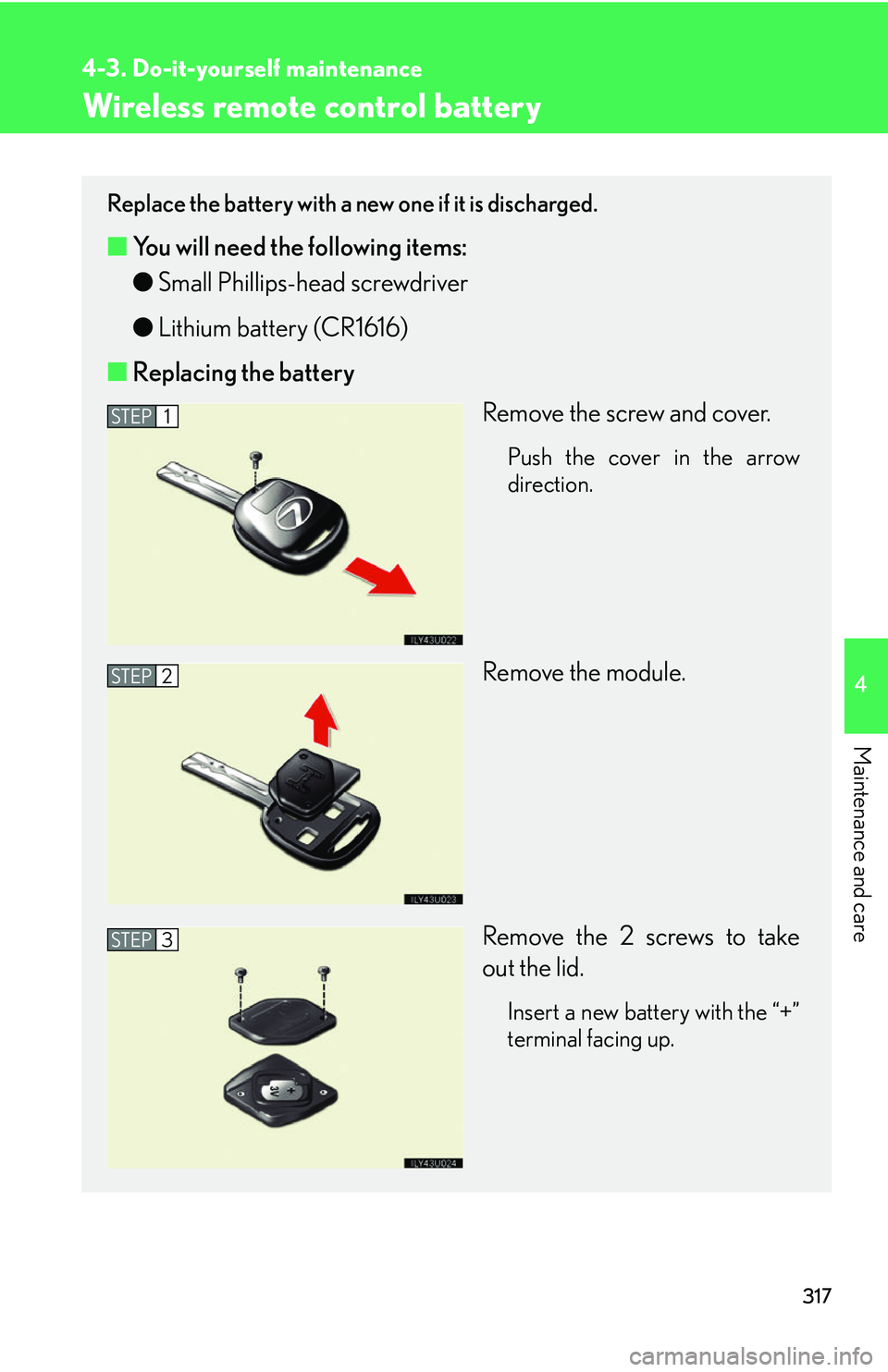 Lexus GX470 2007 Air Conditioning / LEXUS 2007 GX470 OWNERS MANUAL (OM60C64U) 317
4-3. Do-it-yourself maintenance
4
Maintenance and care
Wireless remote control battery
Replace the battery with a new one if it is discharged.
■You will need the following items:
●Small Philli Lexus GX470 2007 Air Conditioning / LEXUS 2007 GX470 OWNERS MANUAL (OM60C64U) 317
4-3. Do-it-yourself maintenance
4
Maintenance and care
Wireless remote control battery
Replace the battery with a new one if it is discharged.
■You will need the following items:
●Small Philli