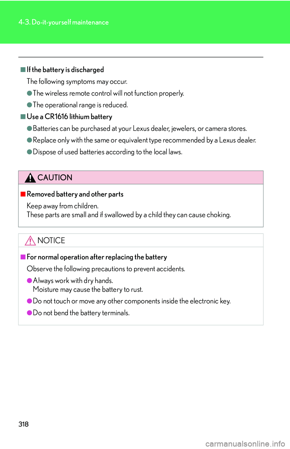 Lexus GX470 2007 Air Conditioning / LEXUS 2007 GX470 OWNERS MANUAL (OM60C64U) 318
4-3. Do-it-yourself maintenance
■If the battery is discharged
The following symptoms may occur.
●The wireless remote control will not function properly.
●The operational range is reduced.
Lexus GX470 2007 Air Conditioning / LEXUS 2007 GX470 OWNERS MANUAL (OM60C64U) 318
4-3. Do-it-yourself maintenance
■If the battery is discharged
The following symptoms may occur.
●The wireless remote control will not function properly.
●The operational range is reduced.