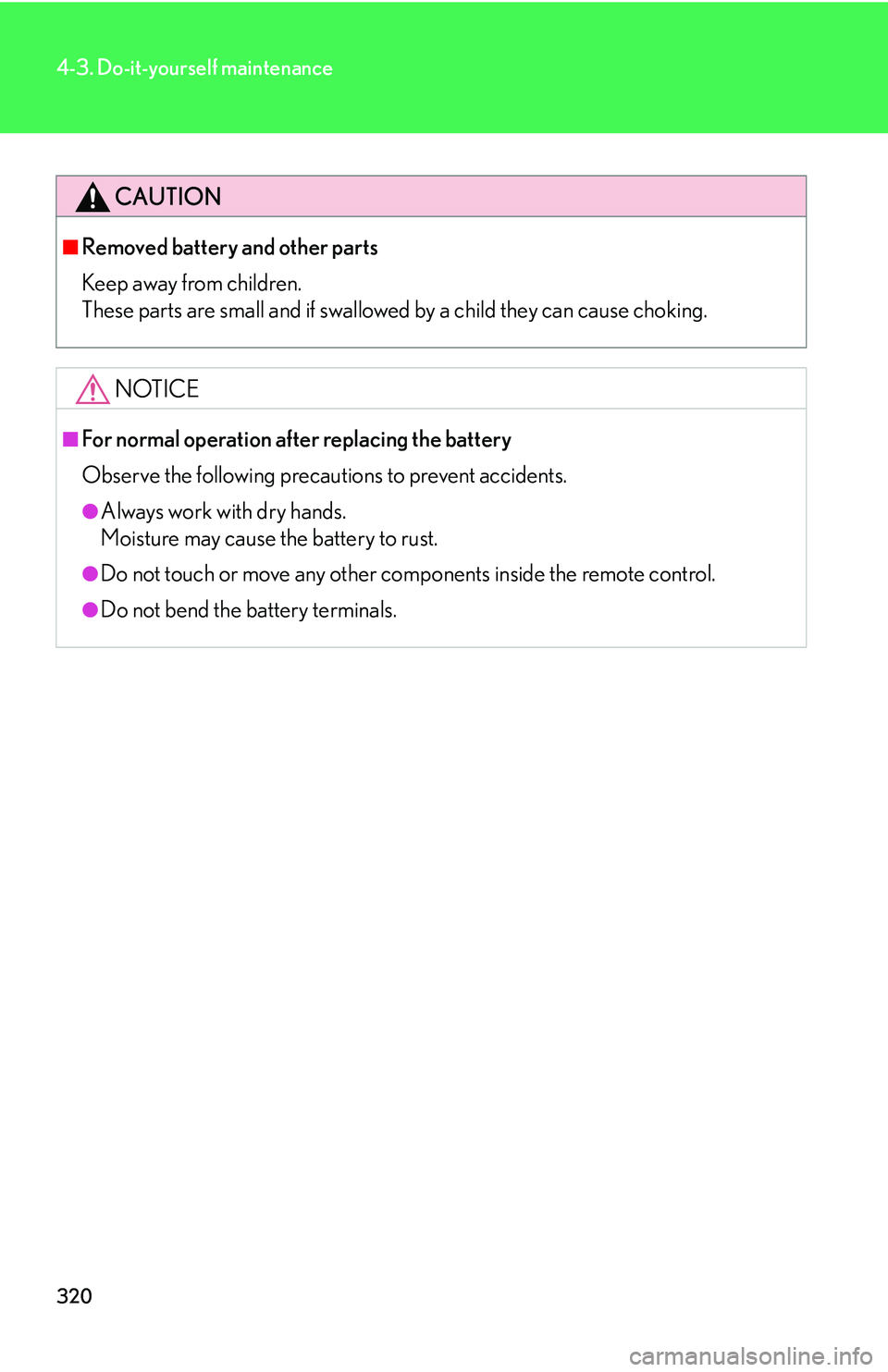 Lexus GX470 2007 Air Conditioning / LEXUS 2007 GX470 OWNERS MANUAL (OM60C64U) 320
4-3. Do-it-yourself maintenance
CAUTION
■Removed battery and other parts
Keep away from children.
These parts are small and if swallowed by a child they can cause choking.
NOTICE
■For normal Lexus GX470 2007 Air Conditioning / LEXUS 2007 GX470 OWNERS MANUAL (OM60C64U) 320
4-3. Do-it-yourself maintenance
CAUTION
■Removed battery and other parts
Keep away from children.
These parts are small and if swallowed by a child they can cause choking.
NOTICE
■For normal