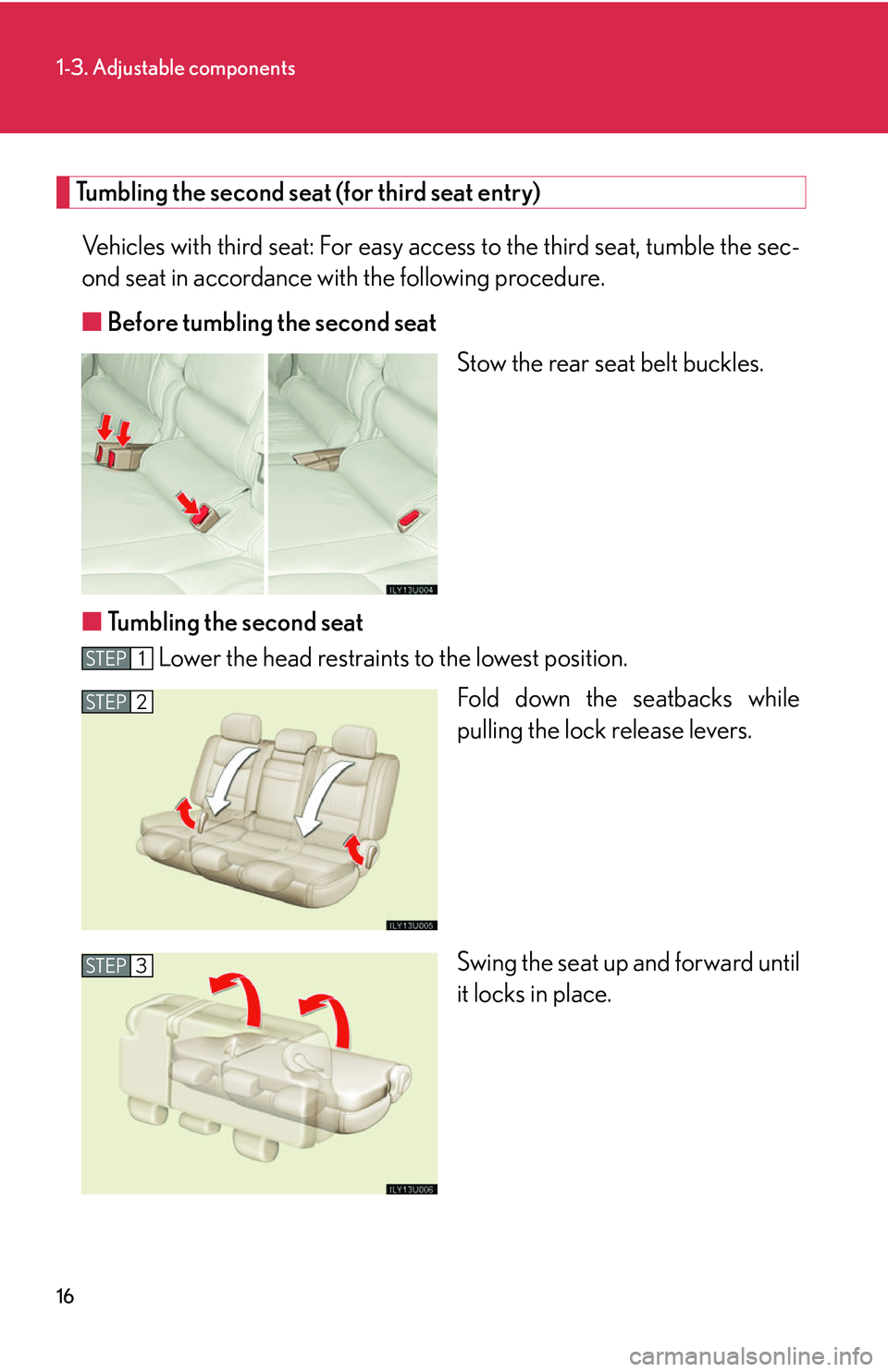 Lexus GX470 2007  Air Conditioning / LEXUS 2007 GX470 OWNERS MANUAL (OM60C64U) 16
1-3. Adjustable components
Tumbling the second seat (for third seat entry)Vehicles with third seat: For easy acc ess to the third seat, tumble the sec-
ond seat in accordance with the following pro