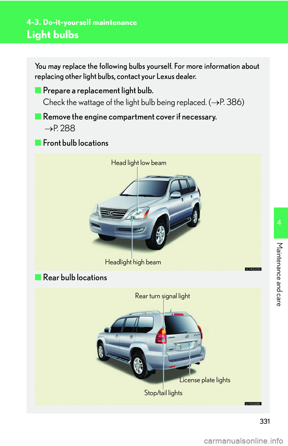 Lexus GX470 2007  Air Conditioning / LEXUS 2007 GX470 OWNERS MANUAL (OM60C64U) 331
4-3. Do-it-yourself maintenance
4
Maintenance and care
Light bulbs
You may replace the following bulbs yourself. For more information about
replacing other light bulbs, contact your Lexus dealer.
