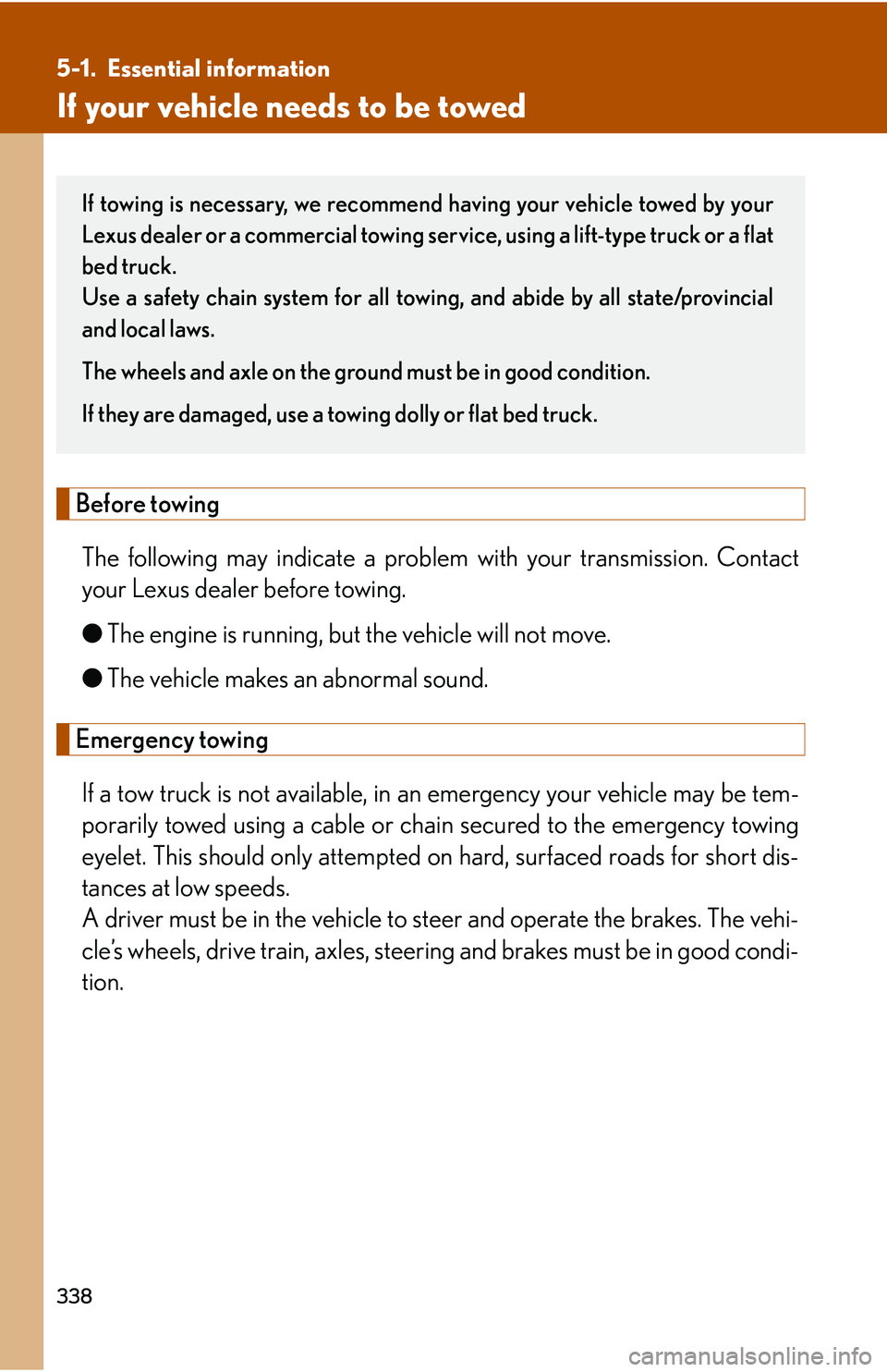 Lexus GX470 2007 Air Conditioning / LEXUS 2007 GX470 OWNERS MANUAL (OM60C64U) 338
5-1. Essential information
If your vehicle needs to be towed
Before towingThe following may indicate a problem with your transmission. Contact
your Lexus dealer before towing.
● The engine is r Lexus GX470 2007 Air Conditioning / LEXUS 2007 GX470 OWNERS MANUAL (OM60C64U) 338
5-1. Essential information
If your vehicle needs to be towed
Before towingThe following may indicate a problem with your transmission. Contact
your Lexus dealer before towing.
● The engine is r