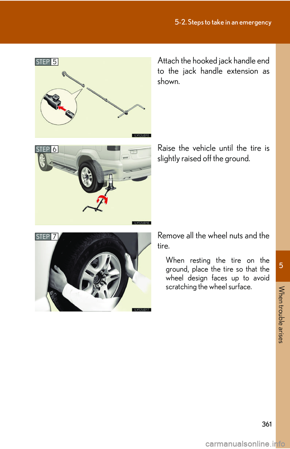 Lexus GX470 2007 Air Conditioning / LEXUS 2007 GX470 OWNERS MANUAL (OM60C64U) 5
When trouble arises
361
5-2. Steps to take in an emergency
Attach the hooked jack handle end
to the jack handle extension as
shown.
Raise the vehicle until the tire is
slightly raised off the ground Lexus GX470 2007 Air Conditioning / LEXUS 2007 GX470 OWNERS MANUAL (OM60C64U) 5
When trouble arises
361
5-2. Steps to take in an emergency
Attach the hooked jack handle end
to the jack handle extension as
shown.
Raise the vehicle until the tire is
slightly raised off the ground