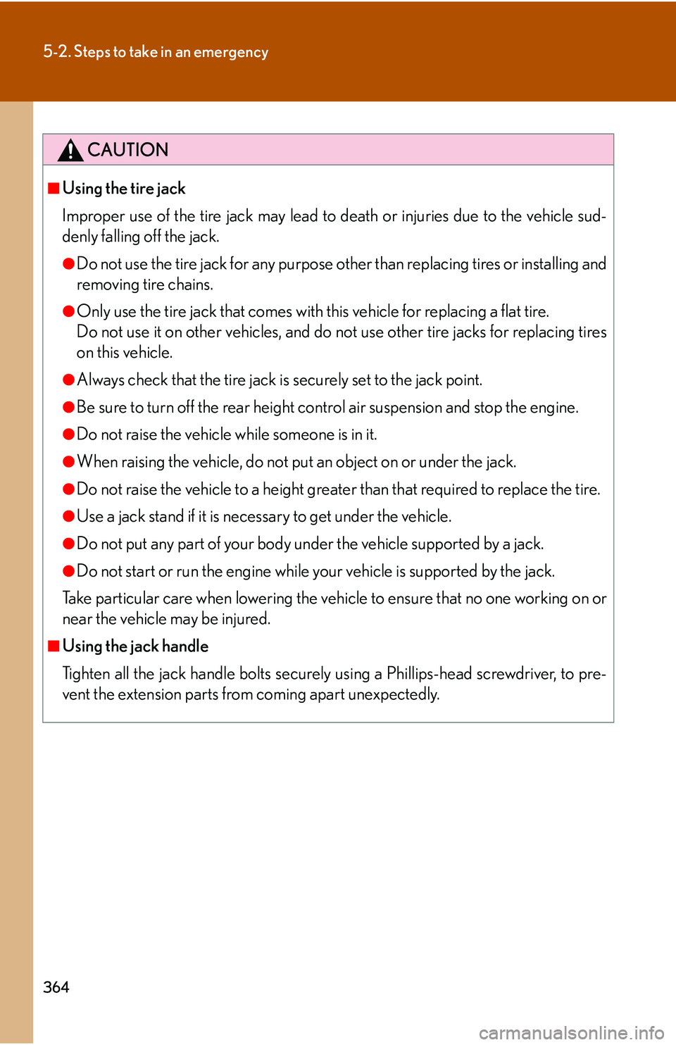 Lexus GX470 2007 Air Conditioning / LEXUS 2007 GX470 (OM60C64U) User Guide 364
5-2. Steps to take in an emergency
CAUTION
■Using the tire jack
Improper use of the tire jack may lead to death or injuries due to the vehicle sud-
denly falling off the jack.
●Do not use the Lexus GX470 2007 Air Conditioning / LEXUS 2007 GX470 (OM60C64U) User Guide 364
5-2. Steps to take in an emergency
CAUTION
■Using the tire jack
Improper use of the tire jack may lead to death or injuries due to the vehicle sud-
denly falling off the jack.
●Do not use the