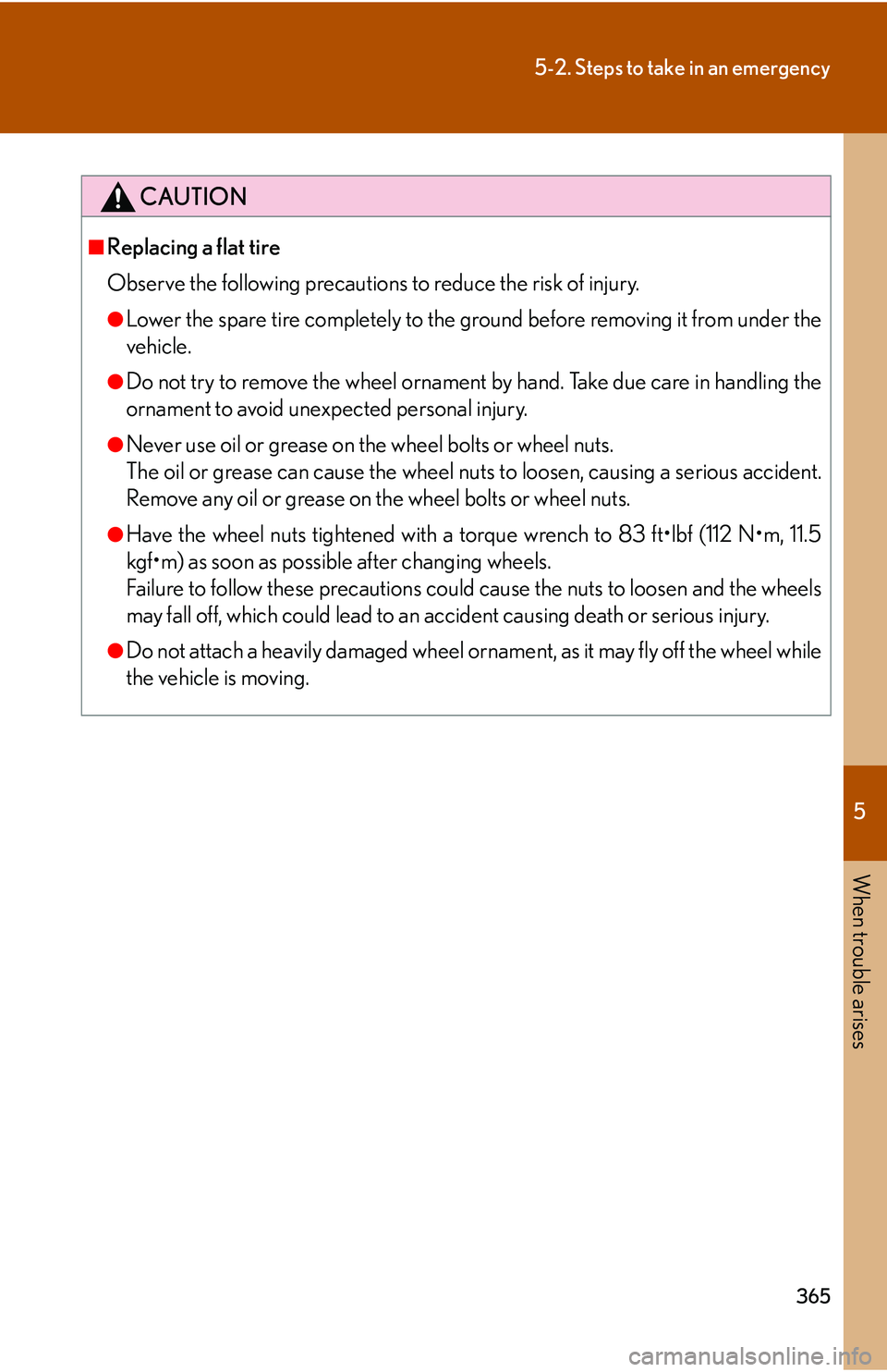 Lexus GX470 2007 Air Conditioning / LEXUS 2007 GX470 OWNERS MANUAL (OM60C64U) 5
When trouble arises
365
5-2. Steps to take in an emergency
CAUTION
■Replacing a flat tire
Observe the following precautions to reduce the risk of injury.
●Lower the spare tire completely to the Lexus GX470 2007 Air Conditioning / LEXUS 2007 GX470 OWNERS MANUAL (OM60C64U) 5
When trouble arises
365
5-2. Steps to take in an emergency
CAUTION
■Replacing a flat tire
Observe the following precautions to reduce the risk of injury.
●Lower the spare tire completely to the
