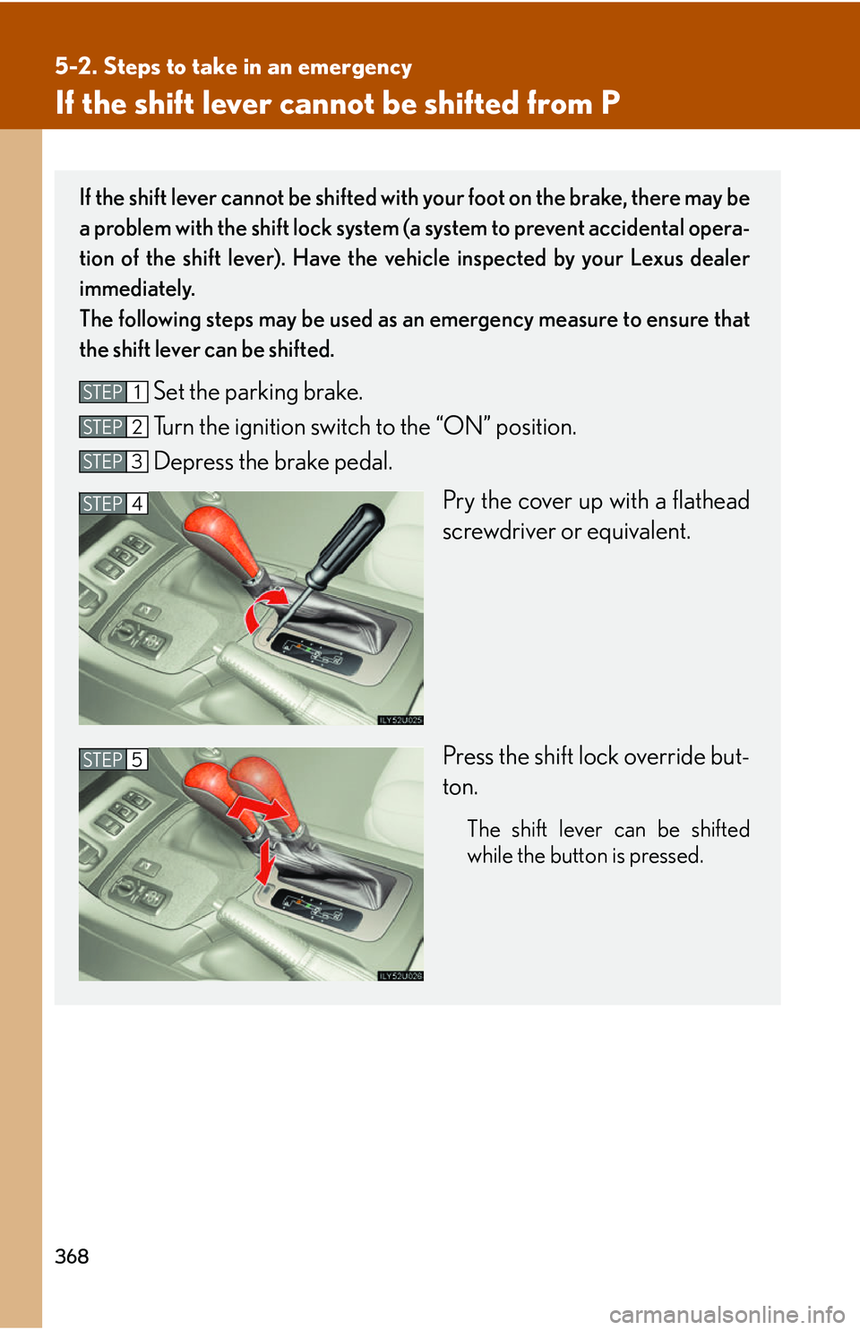 Lexus GX470 2007 Air Conditioning / LEXUS 2007 GX470 OWNERS MANUAL (OM60C64U) 368
5-2. Steps to take in an emergency
If the shift lever cannot be shifted from P
If the shift lever cannot be shifted with your foot on the brake, there may be
a problem with the shift lock system ( Lexus GX470 2007 Air Conditioning / LEXUS 2007 GX470 OWNERS MANUAL (OM60C64U) 368
5-2. Steps to take in an emergency
If the shift lever cannot be shifted from P
If the shift lever cannot be shifted with your foot on the brake, there may be
a problem with the shift lock system (