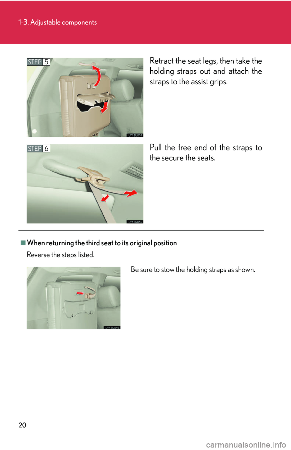 Lexus GX470 2007  Air Conditioning / LEXUS 2007 GX470  (OM60C64U) Owners Guide 20
1-3. Adjustable components
Retract the seat legs, then take the
holding straps out and attach the
straps to the assist grips.
Pull the free end of the straps to
the secure the seats.STEP5
STEP6
■