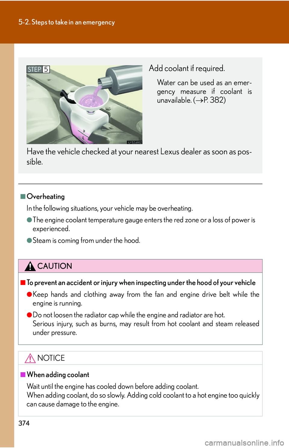 Lexus GX470 2007 Air Conditioning / LEXUS 2007 GX470 OWNERS MANUAL (OM60C64U) 374
5-2. Steps to take in an emergency
■Overheating
In the following situations, your vehicle may be overheating.
●The engine coolant temperature gauge enters the red zone or a loss of power is
ex Lexus GX470 2007 Air Conditioning / LEXUS 2007 GX470 OWNERS MANUAL (OM60C64U) 374
5-2. Steps to take in an emergency
■Overheating
In the following situations, your vehicle may be overheating.
●The engine coolant temperature gauge enters the red zone or a loss of power is
ex
