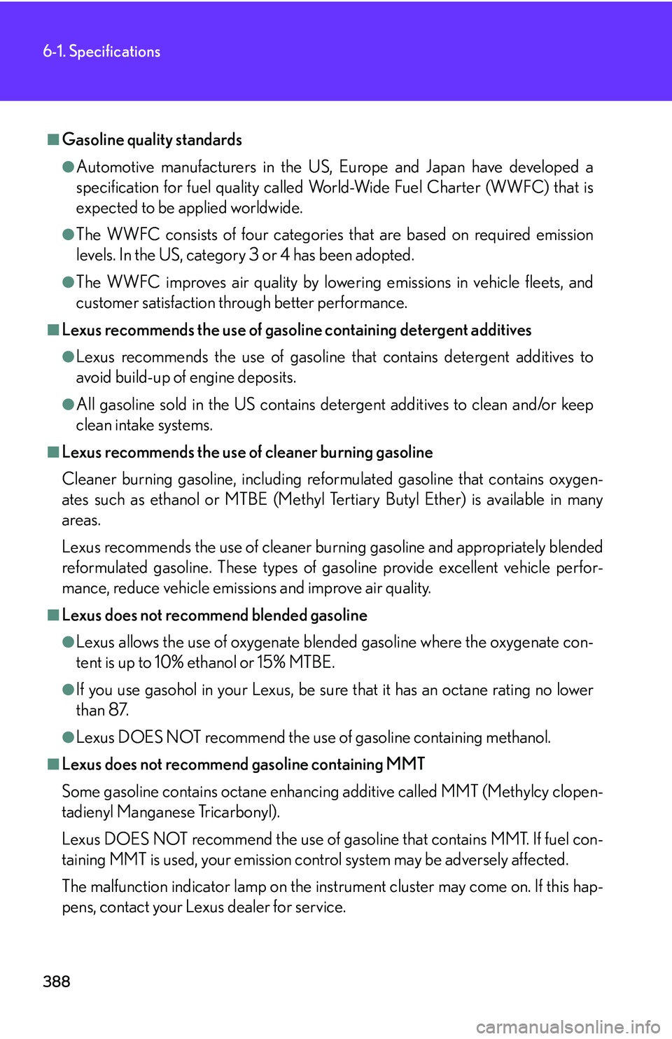Lexus GX470 2007  Air Conditioning / LEXUS 2007 GX470 OWNERS MANUAL (OM60C64U) 388
6-1. Specifications
■Gasoline quality standards
●Automotive manufacturers in the US, Europe and Japan have developed a
specification for fuel quality called World-Wide Fuel Charter (WWFC) that