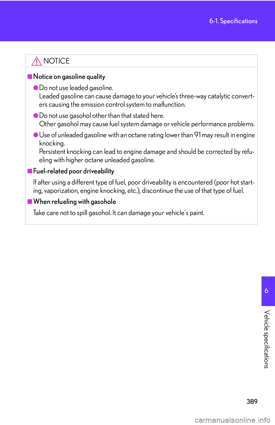 Lexus GX470 2007  Air Conditioning / LEXUS 2007 GX470 OWNERS MANUAL (OM60C64U) 389
6-1. Specifications
6
Vehicle specifications
NOTICE
■Notice on gasoline quality
●Do not use leaded gasoline.
Leaded gasoline can cause damage to your vehicle’s three-way catalytic convert-
e