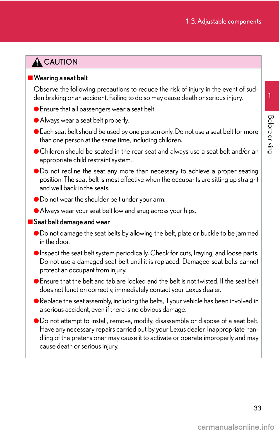 Lexus GX470 2007 Air Conditioning / LEXUS 2007 GX470 (OM60C64U) Workshop Manual 33
1-3. Adjustable components
1
Before driving
CAUTION
■Wearing a seat belt
Observe the following precautions to reduce the risk of injury in the event of sud-
den braking or an accident. Failing to Lexus GX470 2007 Air Conditioning / LEXUS 2007 GX470 (OM60C64U) Workshop Manual 33
1-3. Adjustable components
1
Before driving
CAUTION
■Wearing a seat belt
Observe the following precautions to reduce the risk of injury in the event of sud-
den braking or an accident. Failing to