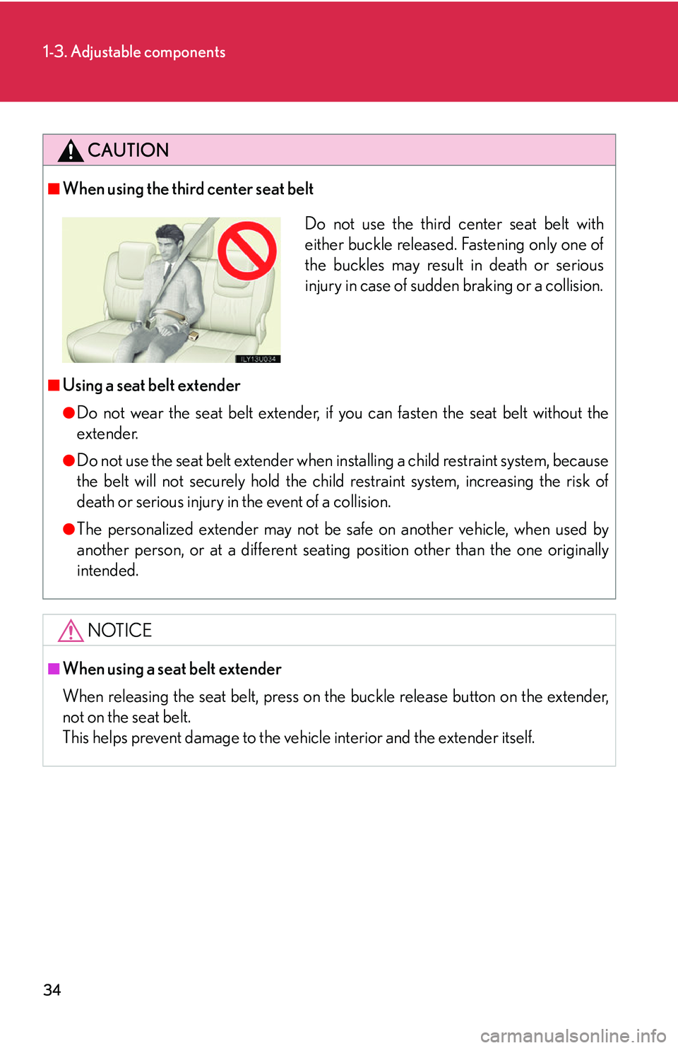 Lexus GX470 2007 Air Conditioning / LEXUS 2007 GX470 (OM60C64U) Workshop Manual 34
1-3. Adjustable components
CAUTION
■When using the third center seat belt
■Using a seat belt extender
●Do not wear the seat belt extender, if you can fasten the seat belt without the
extender Lexus GX470 2007 Air Conditioning / LEXUS 2007 GX470 (OM60C64U) Workshop Manual 34
1-3. Adjustable components
CAUTION
■When using the third center seat belt
■Using a seat belt extender
●Do not wear the seat belt extender, if you can fasten the seat belt without the
extender