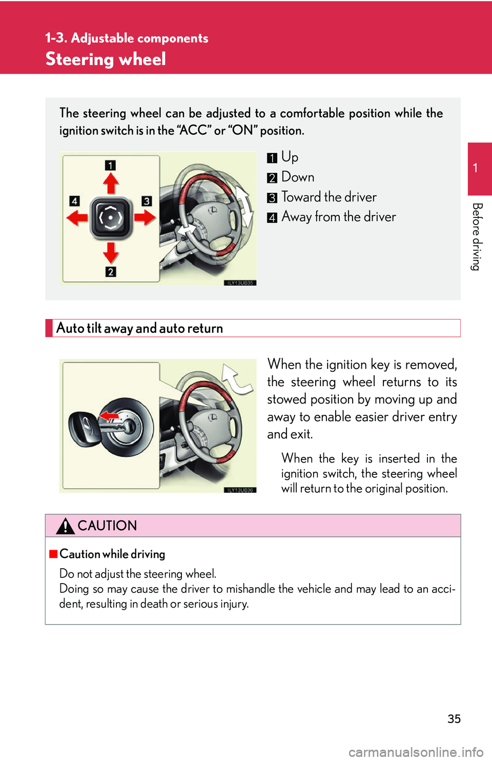 Lexus GX470 2007 Air Conditioning / LEXUS 2007 GX470 (OM60C64U) Workshop Manual 35
1
1-3. Adjustable components
Before driving
Steering wheel
Auto tilt away and auto returnWhen the ignition key is removed,
the steering wheel returns to its
stowed position by moving up and
away to Lexus GX470 2007 Air Conditioning / LEXUS 2007 GX470 (OM60C64U) Workshop Manual 35
1
1-3. Adjustable components
Before driving
Steering wheel
Auto tilt away and auto returnWhen the ignition key is removed,
the steering wheel returns to its
stowed position by moving up and
away to