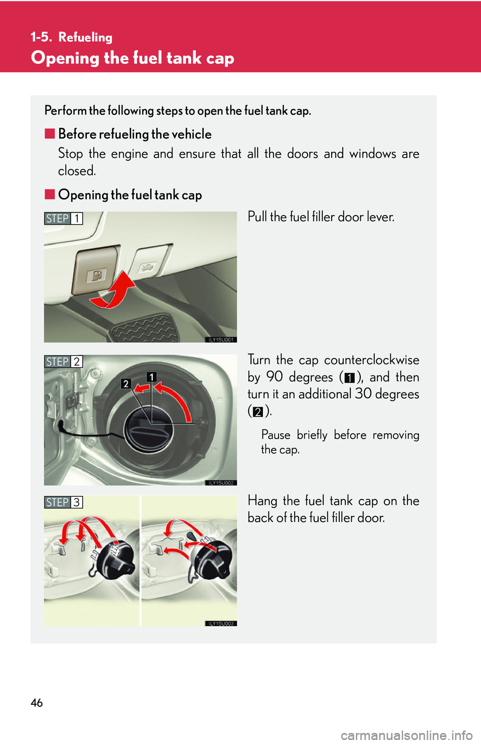 Lexus GX470 2007 Air Conditioning / LEXUS 2007 GX470 (OM60C64U) Repair Manual 46
1-5. Refueling
Opening the fuel tank cap
Perform the following steps to open the fuel tank cap.
■Before refueling the vehicle
Stop the engine and ensure that all the doors and windows are
close Lexus GX470 2007 Air Conditioning / LEXUS 2007 GX470 (OM60C64U) Repair Manual 46
1-5. Refueling
Opening the fuel tank cap
Perform the following steps to open the fuel tank cap.
■Before refueling the vehicle
Stop the engine and ensure that all the doors and windows are
close