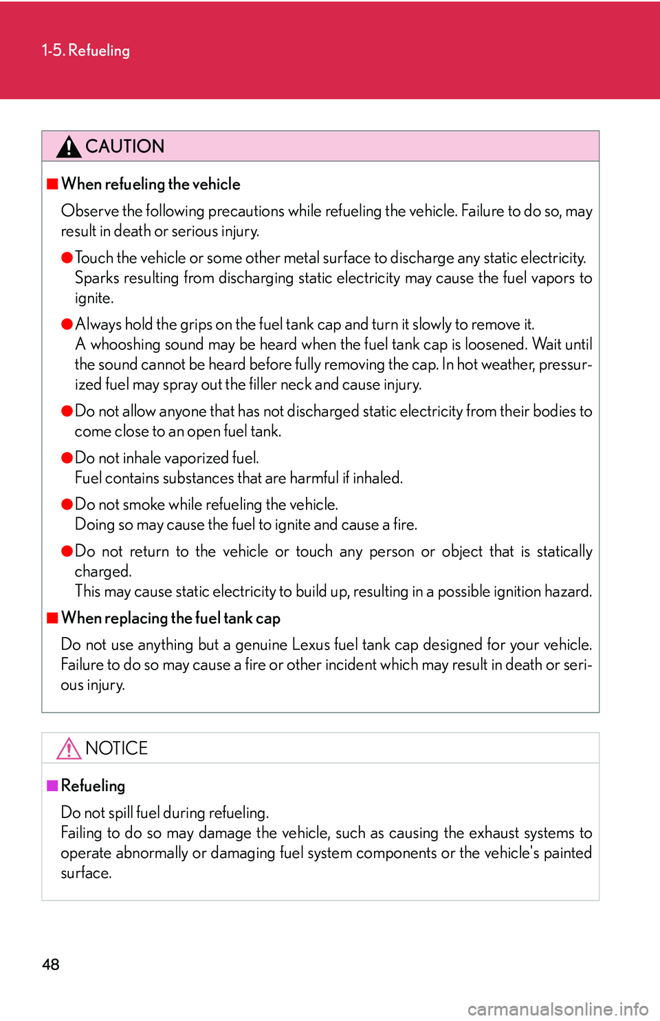 Lexus GX470 2007 Air Conditioning / LEXUS 2007 GX470 (OM60C64U) Repair Manual 48
1-5. Refueling
CAUTION
■When refueling the vehicle
Observe the following precautions while refueling the vehicle. Failure to do so, may
result in death or serious injury.
●Touch the vehicle or Lexus GX470 2007 Air Conditioning / LEXUS 2007 GX470 (OM60C64U) Repair Manual 48
1-5. Refueling
CAUTION
■When refueling the vehicle
Observe the following precautions while refueling the vehicle. Failure to do so, may
result in death or serious injury.
●Touch the vehicle or
