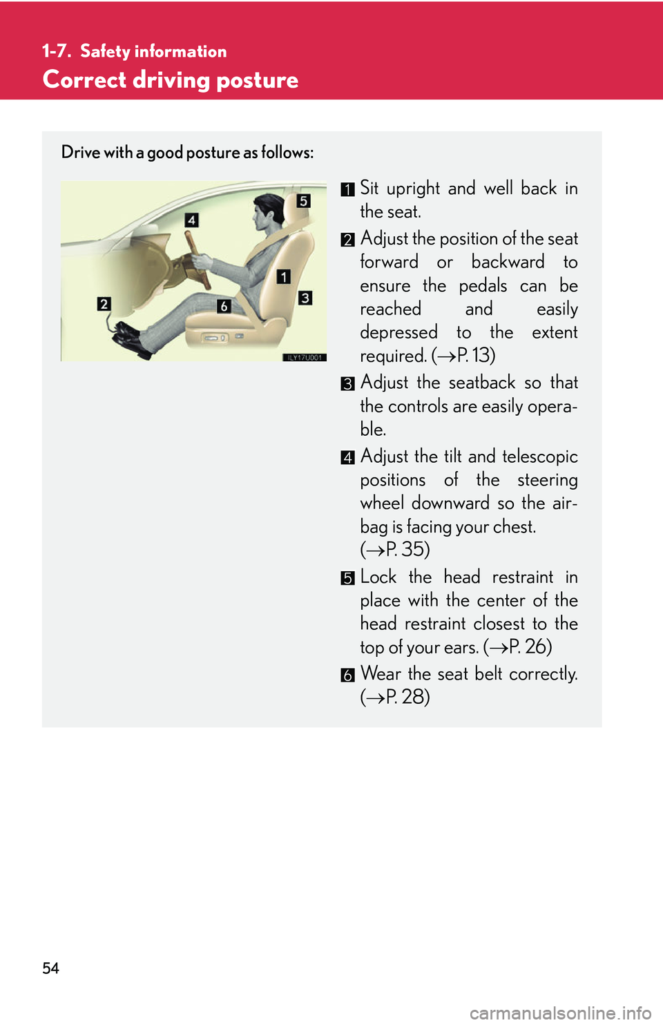 Lexus GX470 2007 Air Conditioning / LEXUS 2007 GX470 (OM60C64U) Manual PDF 54
1-7. Safety information
Correct driving posture
Drive with a good posture as follows:
Sit upright and well back in
the seat.
Adjust the position of the seat
forward or backward to
ensure the pedals Lexus GX470 2007 Air Conditioning / LEXUS 2007 GX470 (OM60C64U) Manual PDF 54
1-7. Safety information
Correct driving posture
Drive with a good posture as follows:
Sit upright and well back in
the seat.
Adjust the position of the seat
forward or backward to
ensure the pedals