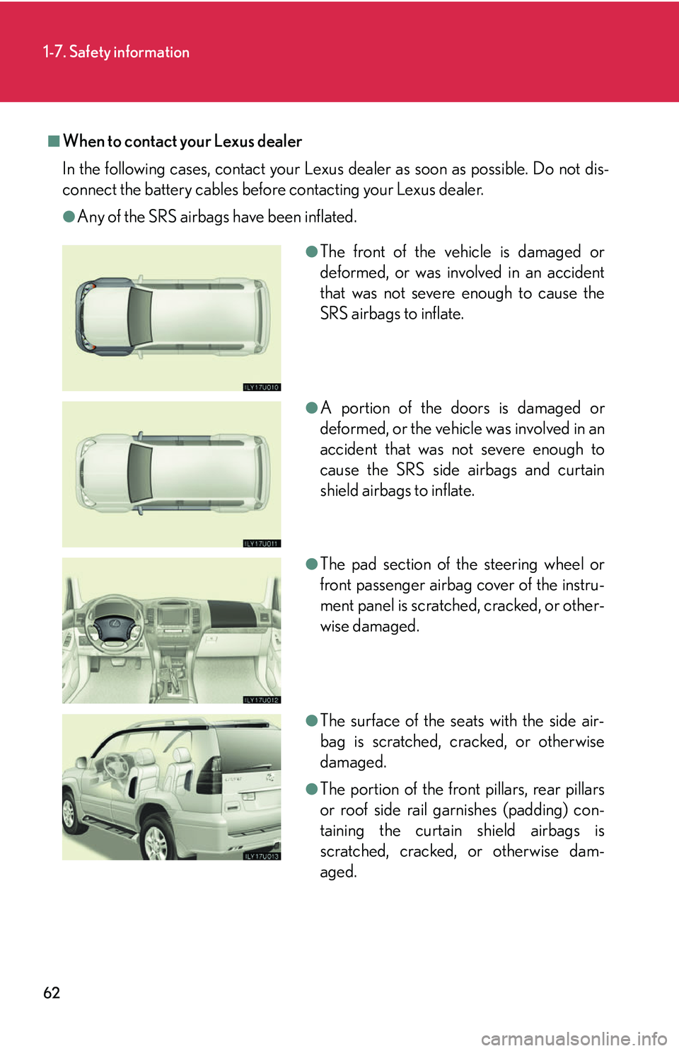 Lexus GX470 2007 Air Conditioning / LEXUS 2007 GX470 (OM60C64U) Manual Online 62
1-7. Safety information
■When to contact your Lexus dealer
In the following cases, contact your Lexus dealer as soon as possible. Do not dis-
connect the battery cables before contacting your Lex Lexus GX470 2007 Air Conditioning / LEXUS 2007 GX470 (OM60C64U) Manual Online 62
1-7. Safety information
■When to contact your Lexus dealer
In the following cases, contact your Lexus dealer as soon as possible. Do not dis-
connect the battery cables before contacting your Lex