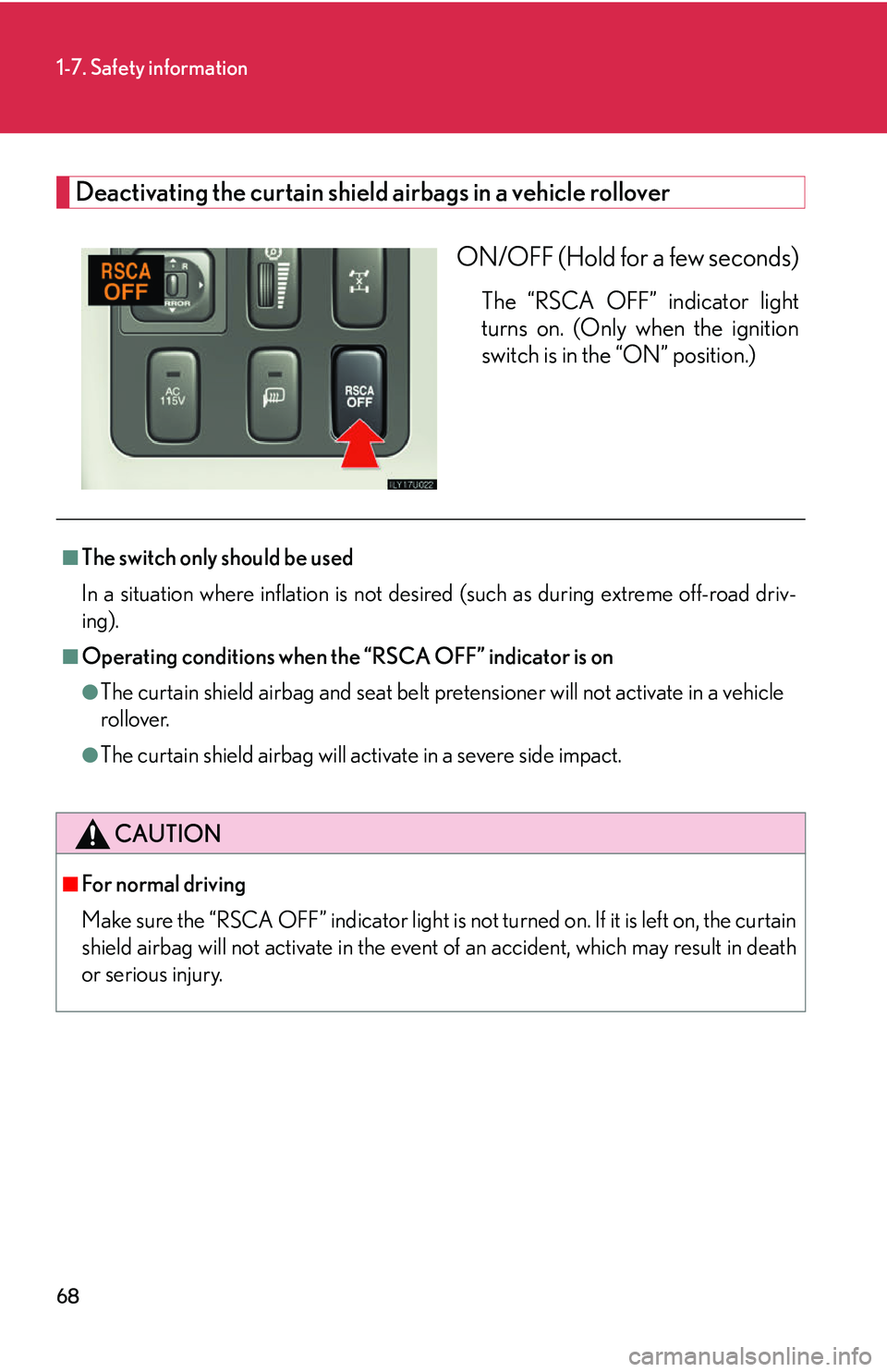 Lexus GX470 2007 Air Conditioning / LEXUS 2007 GX470 (OM60C64U) Manual Online 68
1-7. Safety information
Deactivating the curtain shield airbags in a vehicle rolloverON/OFF (Hold for a few seconds)
The “RSCA OFF” indicator light
turns on. (Only when the ignition
switch is i Lexus GX470 2007 Air Conditioning / LEXUS 2007 GX470 (OM60C64U) Manual Online 68
1-7. Safety information
Deactivating the curtain shield airbags in a vehicle rolloverON/OFF (Hold for a few seconds)
The “RSCA OFF” indicator light
turns on. (Only when the ignition
switch is i