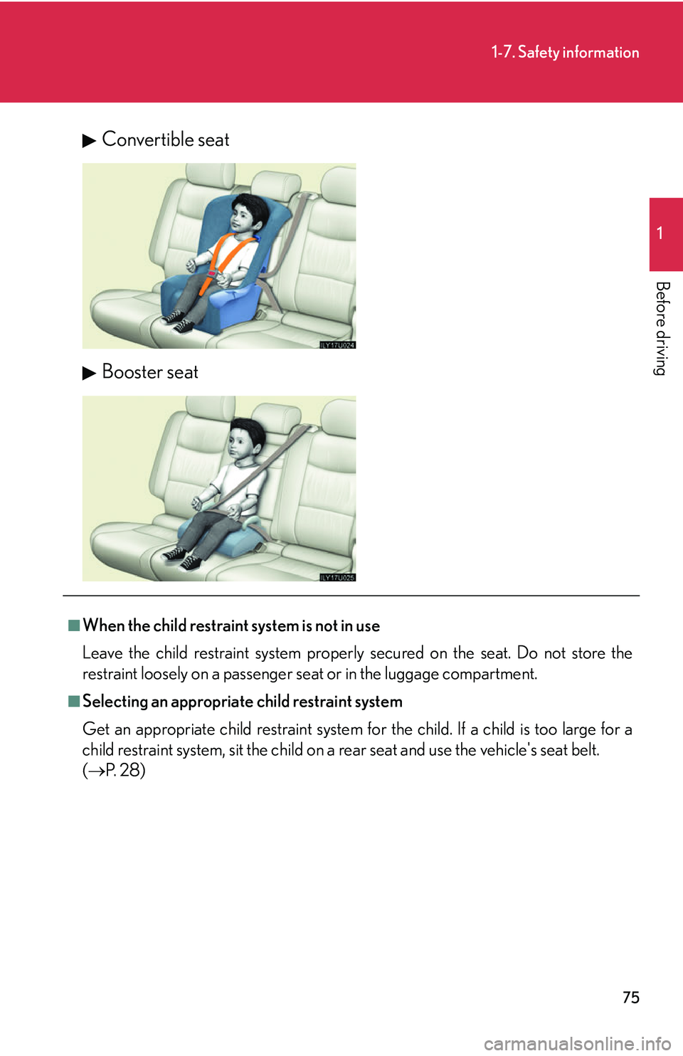 Lexus GX470 2007 Air Conditioning / LEXUS 2007 GX470 (OM60C64U) Owners Manual 75
1-7. Safety information
1
Before driving
Convertible seat
Booster seat
■When the child restraint system is not in use
Leave the child restraint system properly secured on the seat. Do not store t Lexus GX470 2007 Air Conditioning / LEXUS 2007 GX470 (OM60C64U) Owners Manual 75
1-7. Safety information
1
Before driving
Convertible seat
Booster seat
■When the child restraint system is not in use
Leave the child restraint system properly secured on the seat. Do not store t