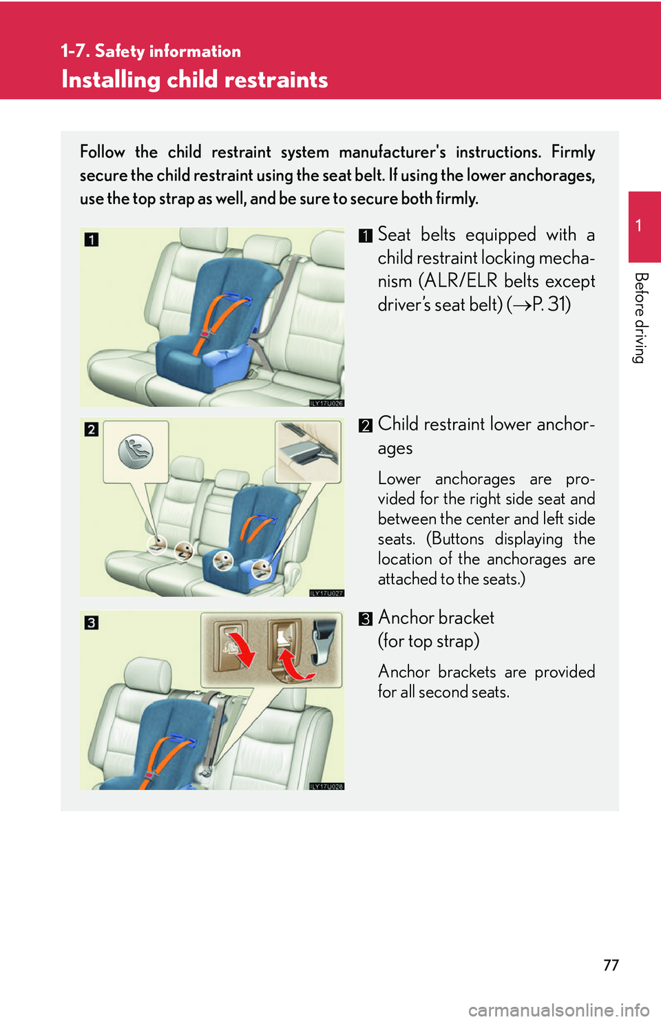 Lexus GX470 2007 Air Conditioning / LEXUS 2007 GX470 OWNERS MANUAL (OM60C64U) 77
1
1-7. Safety information
Before driving
Installing child restraints
Follow the child restraint system manufacturers instructions. Firmly
secure the child restraint using the seat belt. If using t Lexus GX470 2007 Air Conditioning / LEXUS 2007 GX470 OWNERS MANUAL (OM60C64U) 77
1
1-7. Safety information
Before driving
Installing child restraints
Follow the child restraint system manufacturers instructions. Firmly
secure the child restraint using the seat belt. If using t