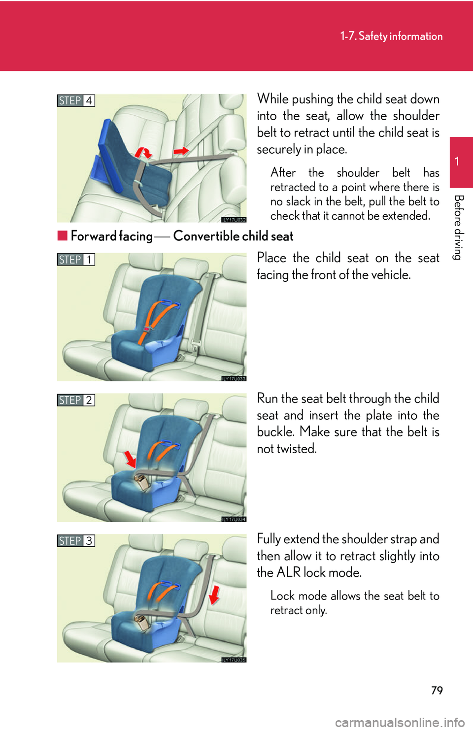 Lexus GX470 2007 Air Conditioning / LEXUS 2007 GX470 (OM60C64U) Owners Manual 79
1-7. Safety information
1
Before driving
While pushing the child seat down
into the seat, allow the shoulder
belt to retract until the child seat is
securely in place.
After the shoulder belt has
r Lexus GX470 2007 Air Conditioning / LEXUS 2007 GX470 (OM60C64U) Owners Manual 79
1-7. Safety information
1
Before driving
While pushing the child seat down
into the seat, allow the shoulder
belt to retract until the child seat is
securely in place.
After the shoulder belt has
r