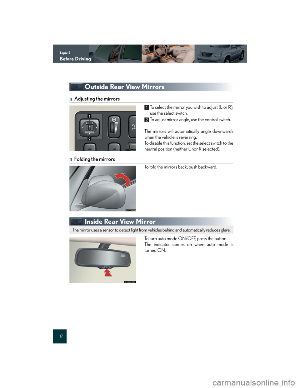 Lexus GX470 2007 Air Conditioning / Topic 2
Before Driving
17
Outside Rear View Mirrors
nAdjusting the mirrors
To select the mirror you wish to adjust (L or R),
use the select switch.
To adjust mirror angle, use the control switch.
The Lexus GX470 2007 Air Conditioning / Topic 2
Before Driving
17
Outside Rear View Mirrors
nAdjusting the mirrors
To select the mirror you wish to adjust (L or R),
use the select switch.
To adjust mirror angle, use the control switch.
The