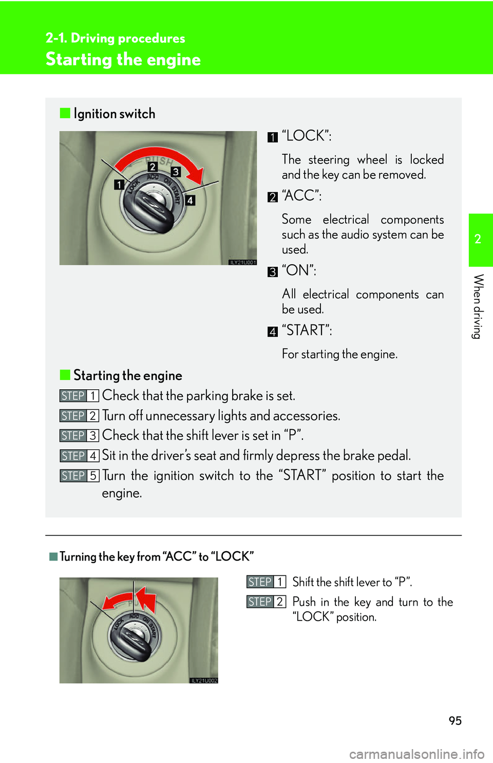 Lexus GX470 2007  Instrument cluster / LEXUS 2007 GX470 OWNERS MANUAL (OM60C64U) 95
2-1. Driving procedures
2
When driving
Starting the engine
■Turning the key from “ACC” to “LOCK”
■Ignition switch
“LOCK”:
The steering wheel is locked
and the key can be removed. 
�