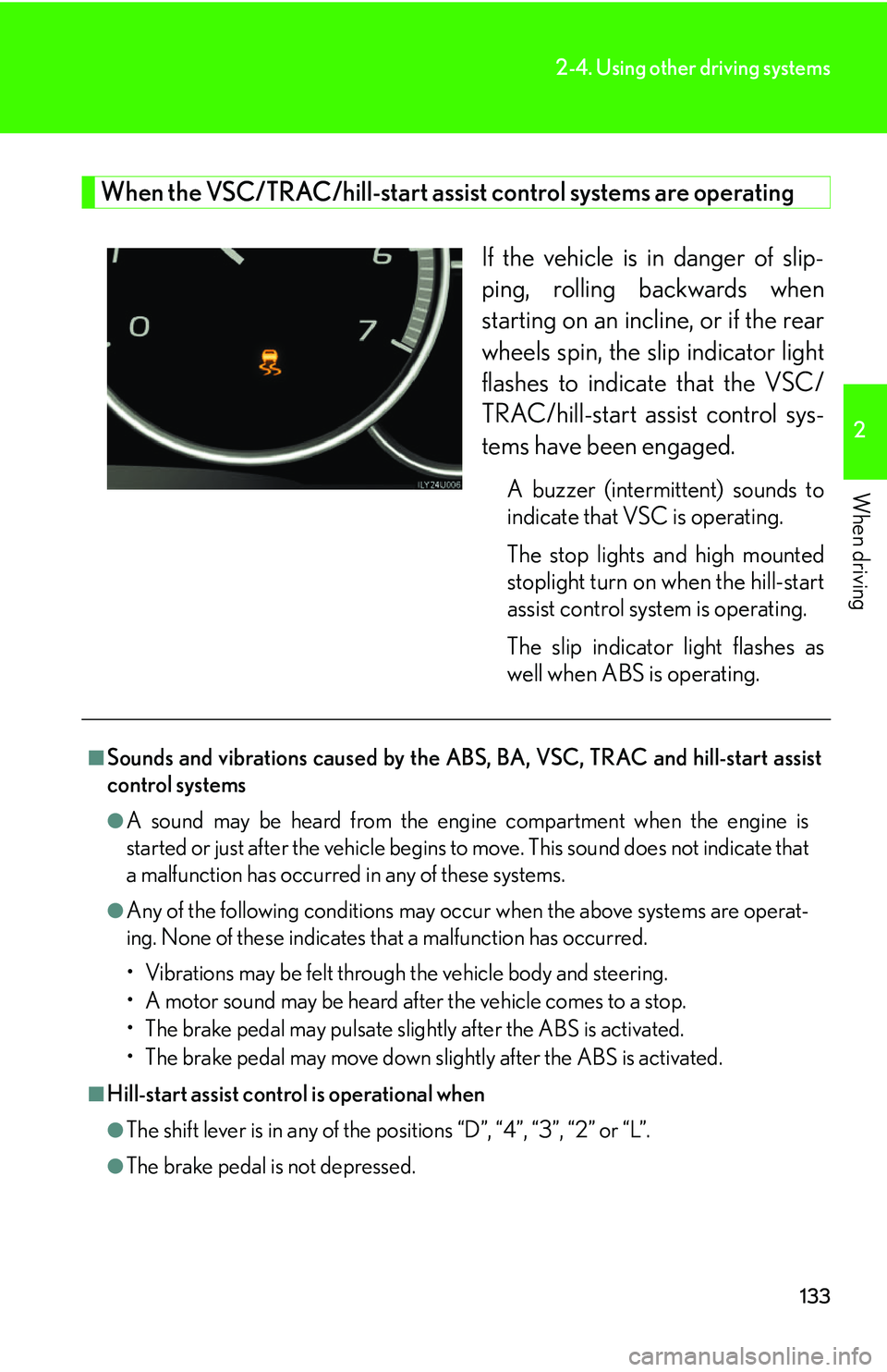 Lexus GX470 2007  Instrument cluster / LEXUS 2007 GX470 OWNERS MANUAL (OM60C64U) 133
2-4. Using other driving systems
2
When driving
When the VSC/TRAC/hill-start assist control systems are operating
If the vehicle is in danger of slip-
ping, rolling backwards when
starting on an i