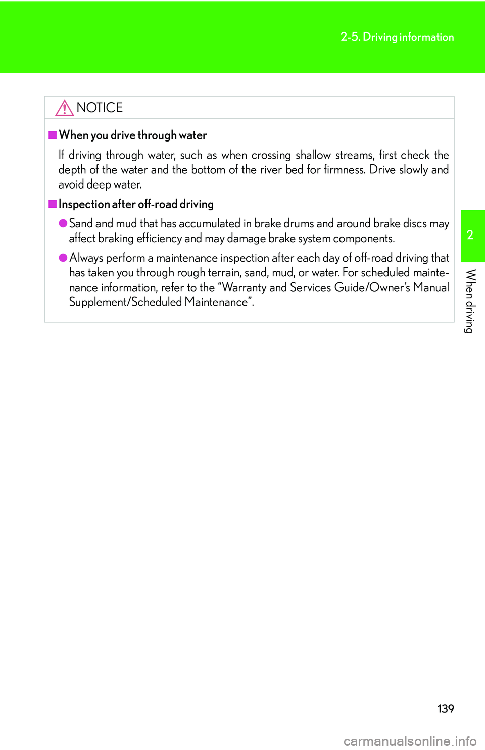Lexus GX470 2007  Instrument cluster / LEXUS 2007 GX470 OWNERS MANUAL (OM60C64U) 139
2-5. Driving information
2
When driving
NOTICE
■When you drive through water
If driving through water, such as when crossing shallow streams, first check the
depth of the water and the bottom of