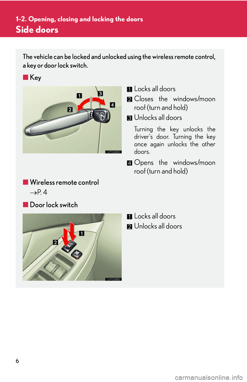 Lexus GX470 2007  Instrument cluster / LEXUS 2007 GX470  (OM60C64U) Owners Guide 6
1-2. Opening, closing and locking the doors
Side doors
The vehicle can be locked and unlocked  using the wireless remote control,
a key or door lock switch. 
■ Key
Locks all doors
Closes the windo