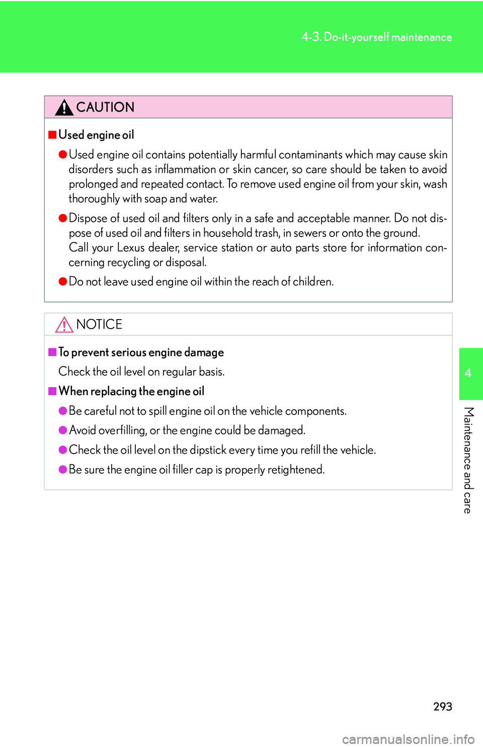 Lexus GX470 2007  Instrument cluster / LEXUS 2007 GX470 OWNERS MANUAL (OM60C64U) 293
4-3. Do-it-yourself maintenance
4
Maintenance and care
CAUTION
■Used engine oil
●Used engine oil contains potentially harmful contaminants which may cause skin
disorders such as inflammation o