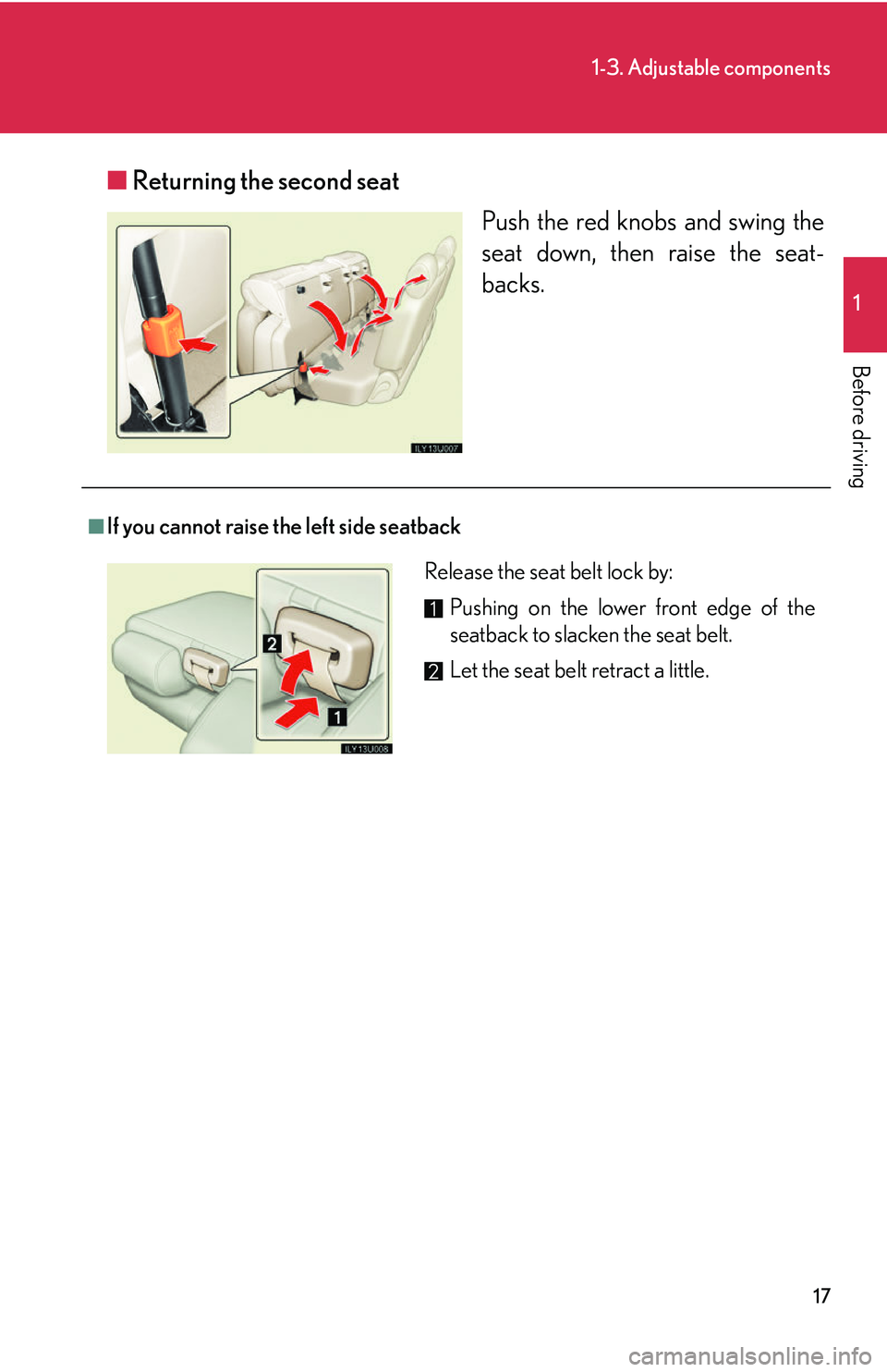Lexus GX470 2007  Instrument cluster / LEXUS 2007 GX470  (OM60C64U) Owners Guide 17
1-3. Adjustable components
1
Before driving
■Returning the second seat
Push the red knobs and swing the
seat down, then raise the seat-
backs.
■If you cannot raise the left side seatback
Releas