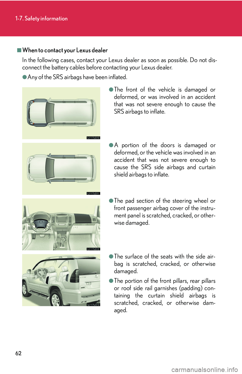 Lexus GX470 2007  Instrument cluster / LEXUS 2007 GX470 OWNERS MANUAL (OM60C64U) 62
1-7. Safety information
■When to contact your Lexus dealer
In the following cases, contact your Lexus dealer as soon as possible. Do not dis-
connect the battery cables before contacting your Lex