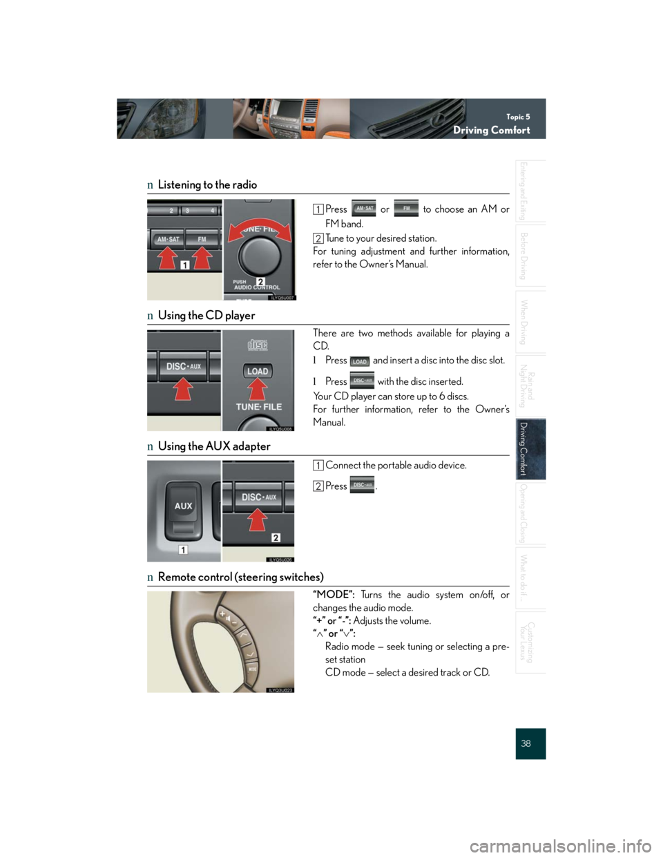 Lexus GX470 2007 Instrument cluster / Topic 5
Driving Comfort
38
Entering and Exiting
When Driving
Rain and
Night Driving
Driving ComfortDriving Comfort
Opening and Closing
What to do if ...
Customizing
Yo u r L e x u s
Before Driving
n Lexus GX470 2007 Instrument cluster / Topic 5
Driving Comfort
38
Entering and Exiting
When Driving
Rain and
Night Driving
Driving ComfortDriving Comfort
Opening and Closing
What to do if ...
Customizing
Yo u r L e x u s
Before Driving
n