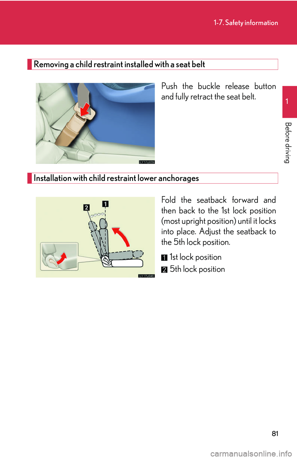 Lexus GX470 2007 Theft deterrent system / LEXUS 2007 GX470 OWNERS MANUAL (OM60C64U) 81
1-7. Safety information
1
Before driving
Removing a child restraint installed with a seat beltPush the buckle release button
and fully retract the seat belt.
Installation with child restraint lowe Lexus GX470 2007 Theft deterrent system / LEXUS 2007 GX470 OWNERS MANUAL (OM60C64U) 81
1-7. Safety information
1
Before driving
Removing a child restraint installed with a seat beltPush the buckle release button
and fully retract the seat belt.
Installation with child restraint lowe