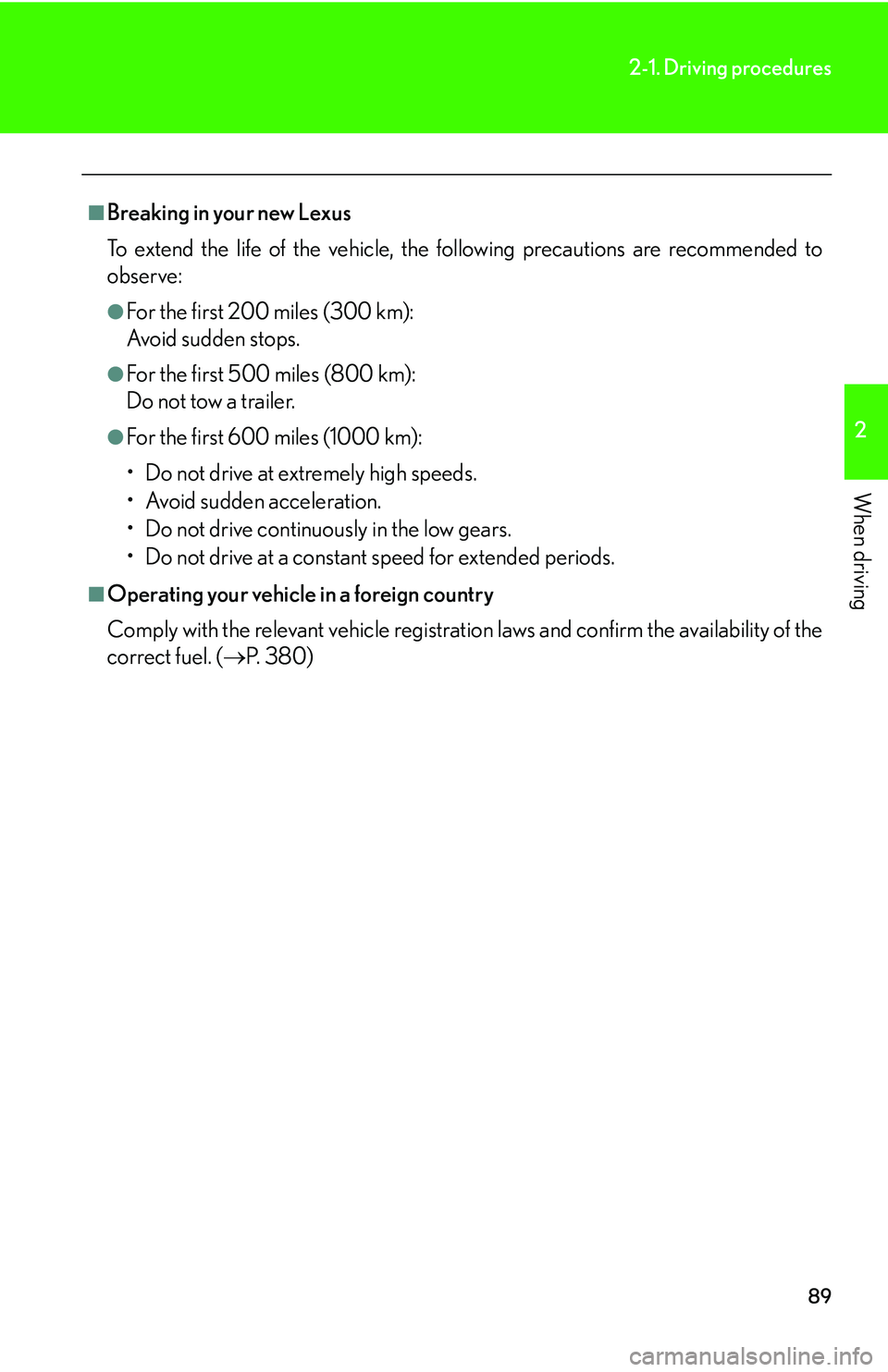Lexus GX470 2007 Theft deterrent system / LEXUS 2007 GX470 (OM60C64U) User Guide 89
2-1. Driving procedures
2
When driving
■Breaking in your new Lexus
To extend the life of the vehicle, the following precautions are recommended to
observe:
●For the first 200 miles (300 km):
Av Lexus GX470 2007 Theft deterrent system / LEXUS 2007 GX470 (OM60C64U) User Guide 89
2-1. Driving procedures
2
When driving
■Breaking in your new Lexus
To extend the life of the vehicle, the following precautions are recommended to
observe:
●For the first 200 miles (300 km):
Av