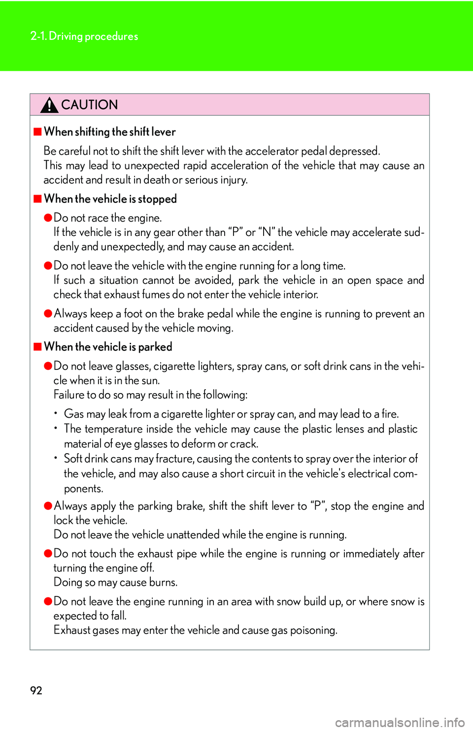 Lexus GX470 2007 Theft deterrent system / LEXUS 2007 GX470 OWNERS MANUAL (OM60C64U) 92
2-1. Driving procedures
CAUTION
■When shifting the shift lever
Be careful not to shift the shift lever with the accelerator pedal depressed.
This may lead to unexpected rapid acceleration of the Lexus GX470 2007 Theft deterrent system / LEXUS 2007 GX470 OWNERS MANUAL (OM60C64U) 92
2-1. Driving procedures
CAUTION
■When shifting the shift lever
Be careful not to shift the shift lever with the accelerator pedal depressed.
This may lead to unexpected rapid acceleration of the