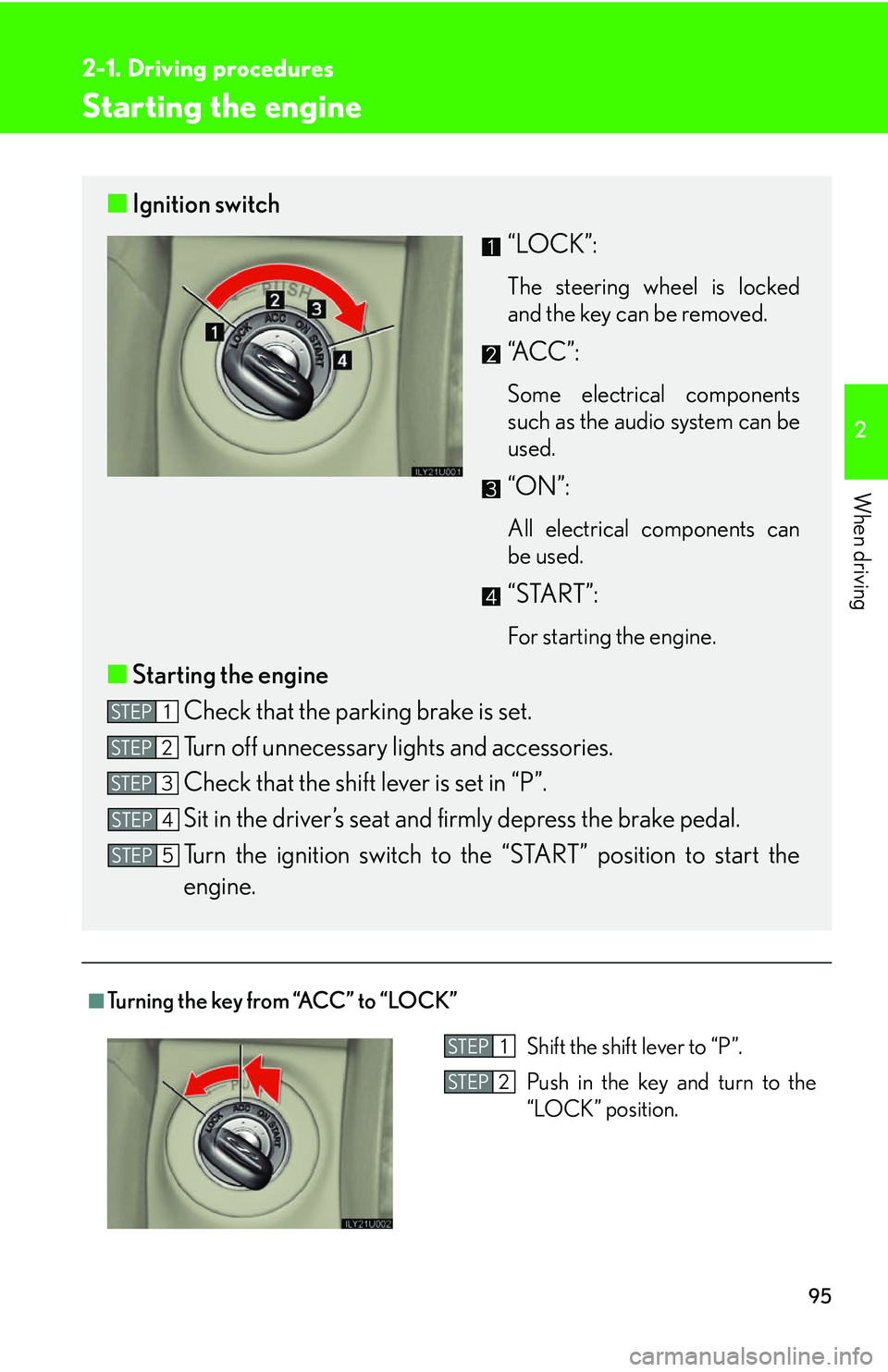 Lexus GX470 2007 Theft deterrent system / LEXUS 2007 GX470 OWNERS MANUAL (OM60C64U) 95
2-1. Driving procedures
2
When driving
Starting the engine
■Turning the key from “ACC” to “LOCK”
■Ignition switch
“LOCK”:
The steering wheel is locked
and the key can be removed.
Lexus GX470 2007 Theft deterrent system / LEXUS 2007 GX470 OWNERS MANUAL (OM60C64U) 95
2-1. Driving procedures
2
When driving
Starting the engine
■Turning the key from “ACC” to “LOCK”
■Ignition switch
“LOCK”:
The steering wheel is locked
and the key can be removed.