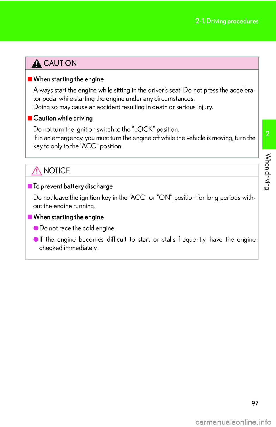 Lexus GX470 2007 Theft deterrent system / LEXUS 2007 GX470 OWNERS MANUAL (OM60C64U) 97
2-1. Driving procedures
2
When driving
CAUTION
■When starting the engine
Always start the engine while sitting in the driver’s seat. Do not press the accelera-
tor pedal while starting the engi Lexus GX470 2007 Theft deterrent system / LEXUS 2007 GX470 OWNERS MANUAL (OM60C64U) 97
2-1. Driving procedures
2
When driving
CAUTION
■When starting the engine
Always start the engine while sitting in the driver’s seat. Do not press the accelera-
tor pedal while starting the engi