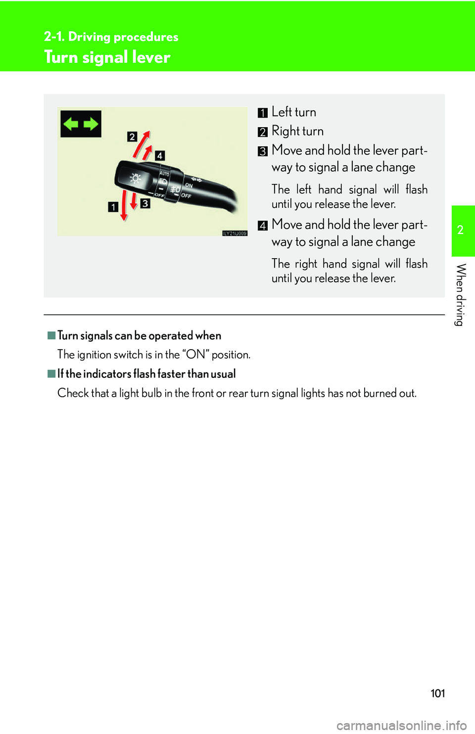 Lexus GX470 2007 Theft deterrent system / LEXUS 2007 GX470 OWNERS MANUAL (OM60C64U) 101
2-1. Driving procedures
2
When driving
Turn signal lever
■Turn signals can be operated when
The ignition switch is in the “ON” position.
■If the indicators flash faster than usual
Check th Lexus GX470 2007 Theft deterrent system / LEXUS 2007 GX470 OWNERS MANUAL (OM60C64U) 101
2-1. Driving procedures
2
When driving
Turn signal lever
■Turn signals can be operated when
The ignition switch is in the “ON” position.
■If the indicators flash faster than usual
Check th