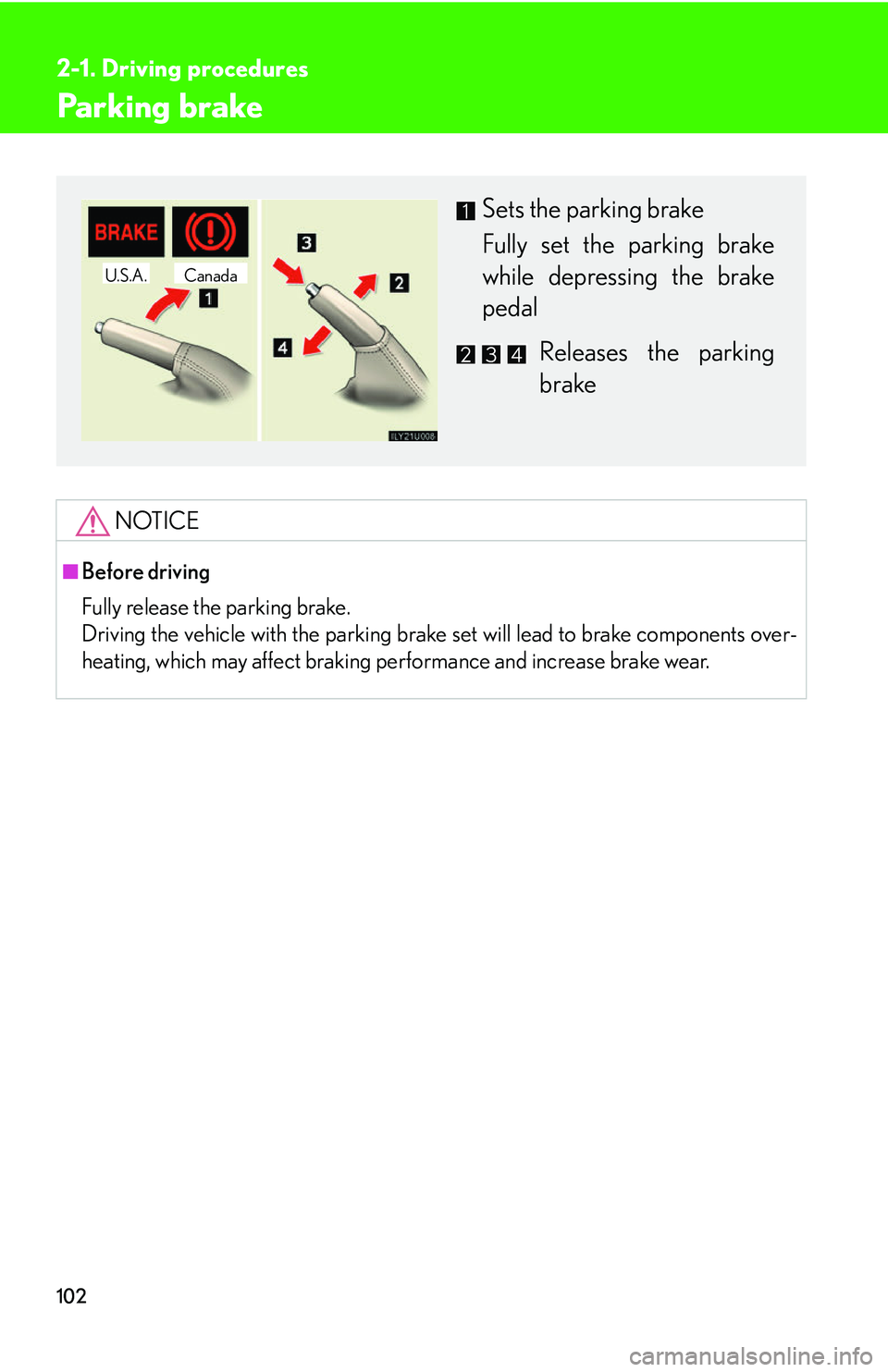 Lexus GX470 2007  Theft deterrent system / LEXUS 2007 GX470 OWNERS MANUAL (OM60C64U) 102
2-1. Driving procedures
Parking brake
NOTICE
■Before driving
Fully release the parking brake.
Driving the vehicle with the parking brake set will lead to brake components over-
heating, which ma