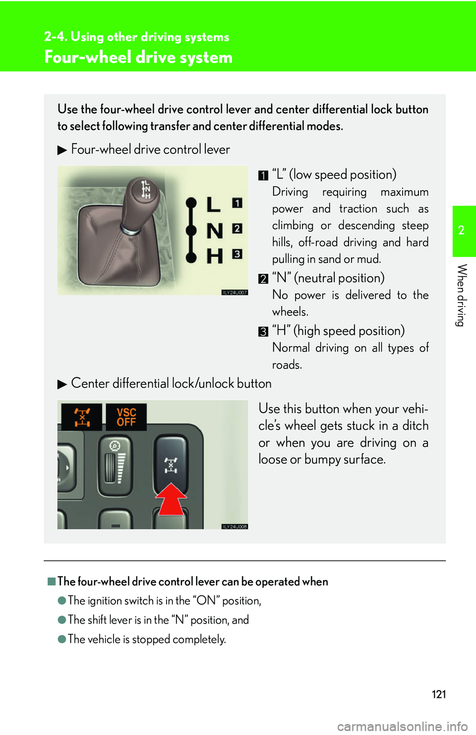 Lexus GX470 2007 Theft deterrent system / LEXUS 2007 GX470 OWNERS MANUAL (OM60C64U) 121
2-4. Using other driving systems
2
When driving
Four-wheel drive system
■The four-wheel drive control lever can be operated when
●The ignition switch is in the “ON” position,
●The shift Lexus GX470 2007 Theft deterrent system / LEXUS 2007 GX470 OWNERS MANUAL (OM60C64U) 121
2-4. Using other driving systems
2
When driving
Four-wheel drive system
■The four-wheel drive control lever can be operated when
●The ignition switch is in the “ON” position,
●The shift