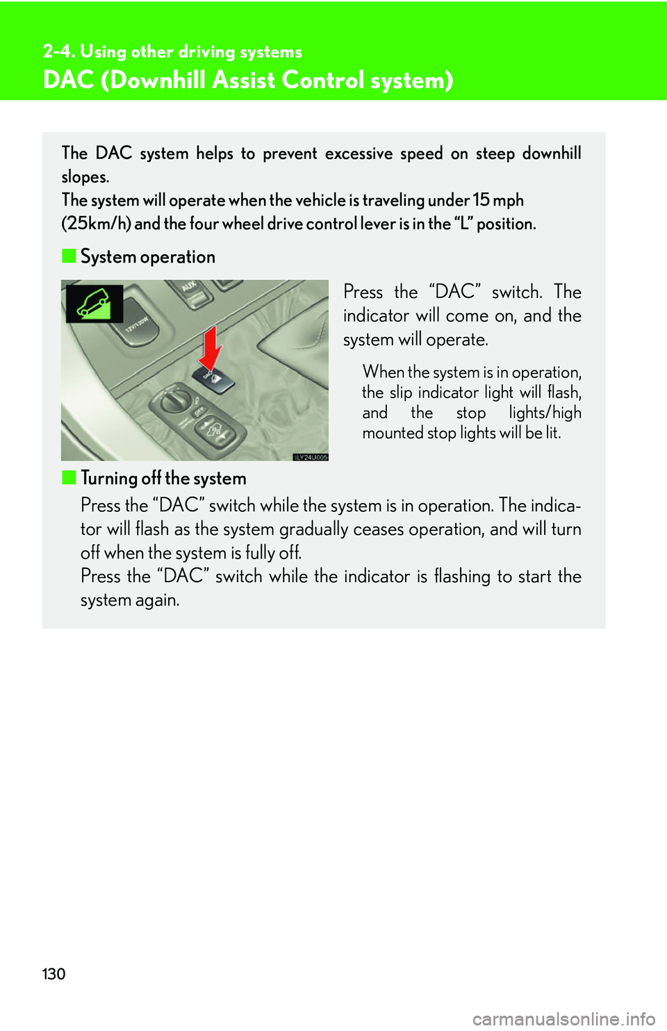 Lexus GX470 2007 Theft deterrent system / LEXUS 2007 GX470 OWNERS MANUAL (OM60C64U) 130
2-4. Using other driving systems
DAC (Downhill Assist Control system)
The DAC system helps to prevent excessive speed on steep downhill
slopes.
The system will operate when the vehicle is travelin Lexus GX470 2007 Theft deterrent system / LEXUS 2007 GX470 OWNERS MANUAL (OM60C64U) 130
2-4. Using other driving systems
DAC (Downhill Assist Control system)
The DAC system helps to prevent excessive speed on steep downhill
slopes.
The system will operate when the vehicle is travelin